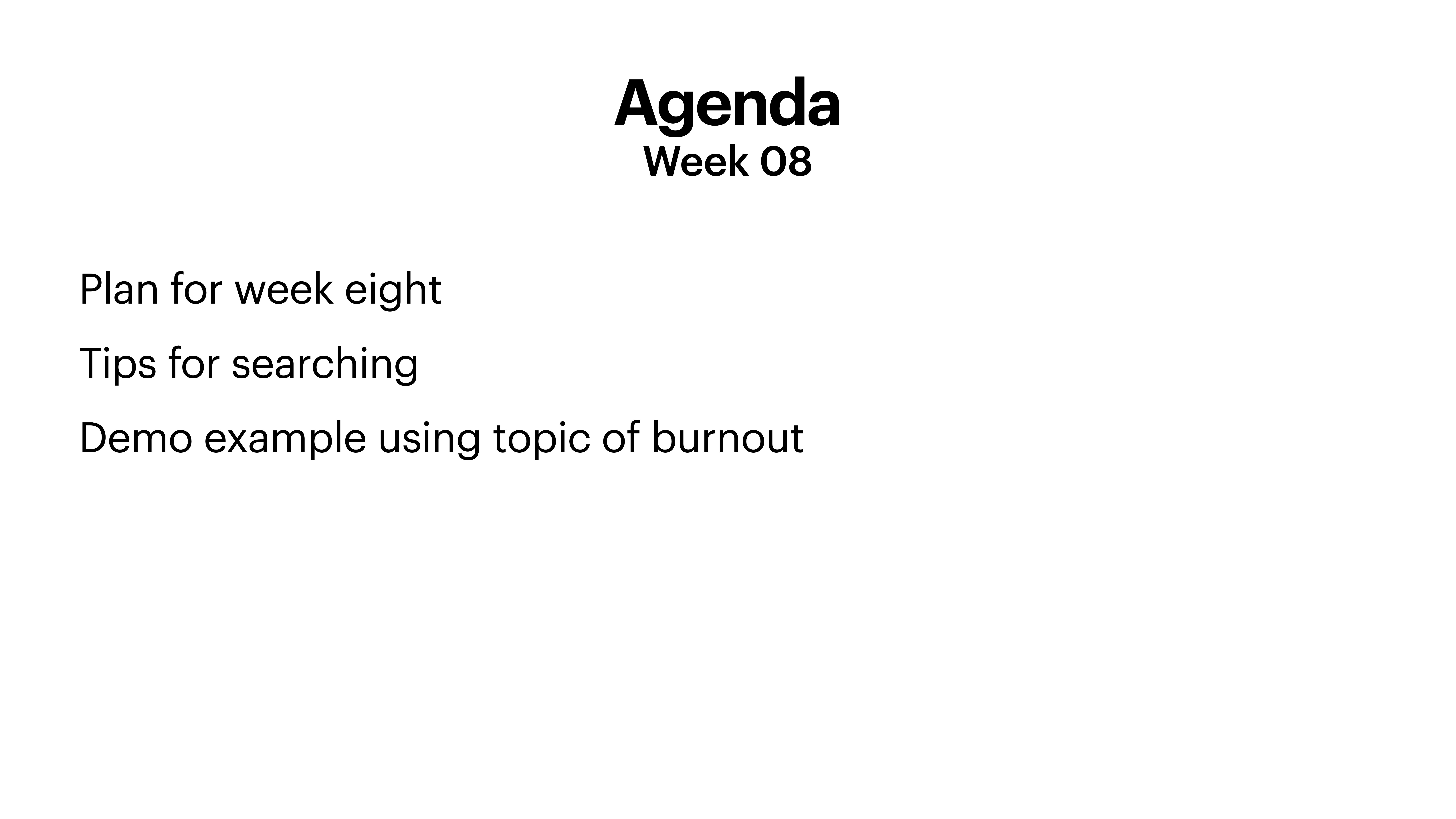 The image displays a presentation slide titled 'Agenda Week 08' listing: 'Plan for week eight,' 'Tips for searching,' and 'Demo example using topic of burnout.' The background is white.