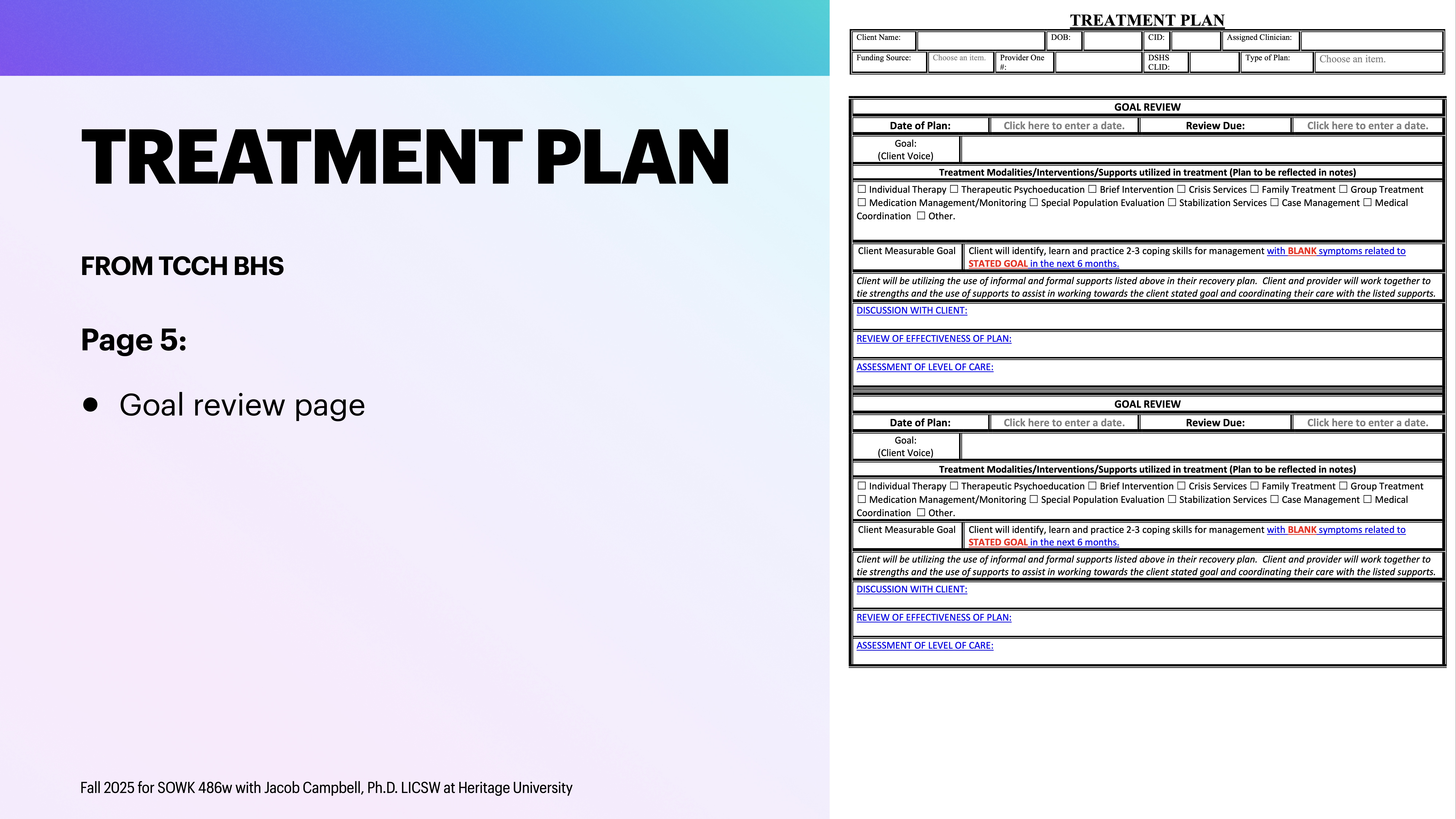 **Object**: Slide**Action**: Displays information about a treatment plan goal review.**Context**: The slide features a gradient background with text including:- 'TREATMENT PLAN'- 'FROM TCCH BHS'- 'Page 5: Goal review page'- Additional details on a template with sections for 'Goal Review,' 'Date of Plan,' and instructions for input. Presented for a fall 2025 SOWK 486w course at Heritage University.
