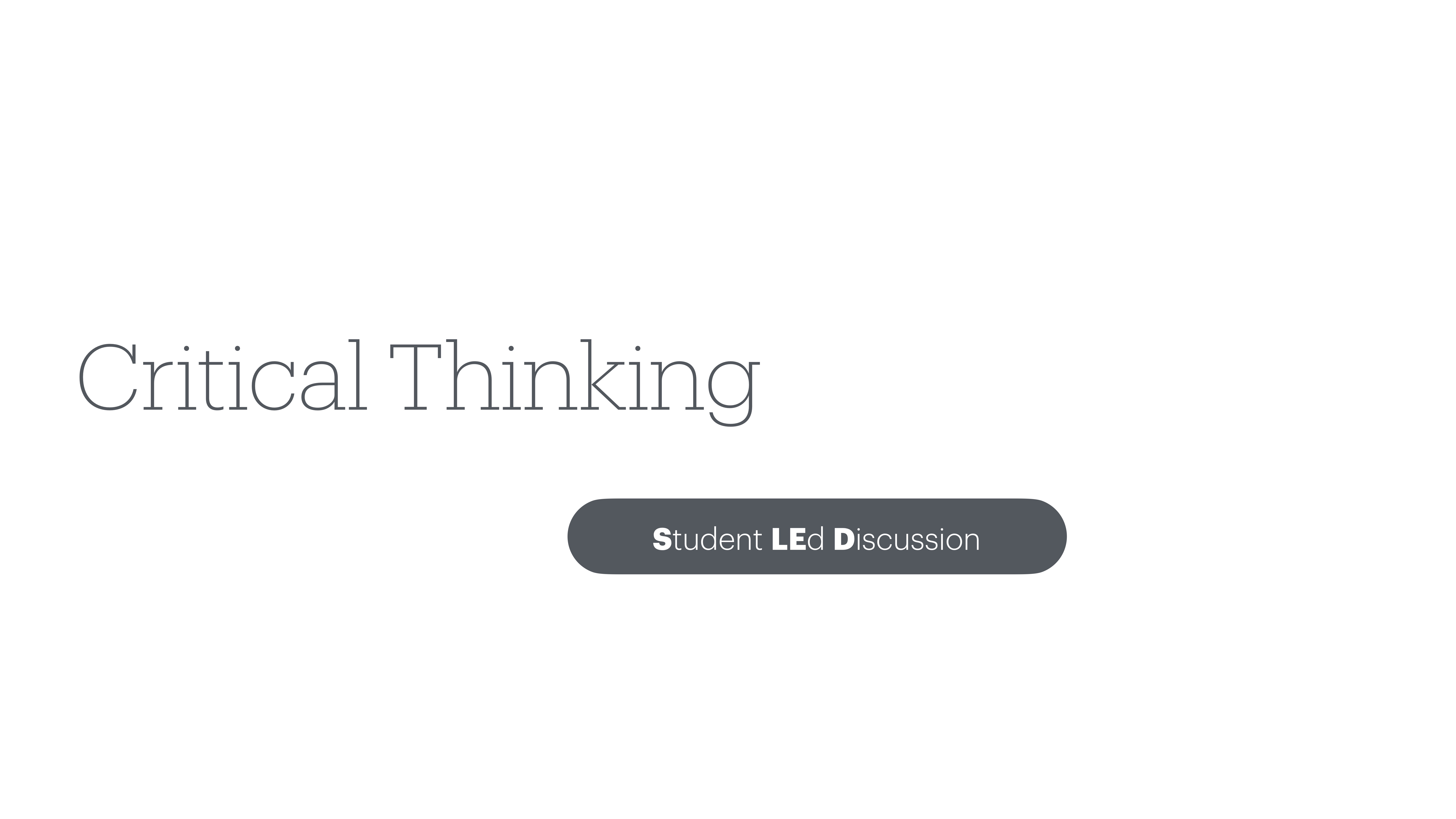 A presentation slide displays the text 'Critical Thinking' with a button labeled 'Student Led Discussion' below, set against a plain white background.