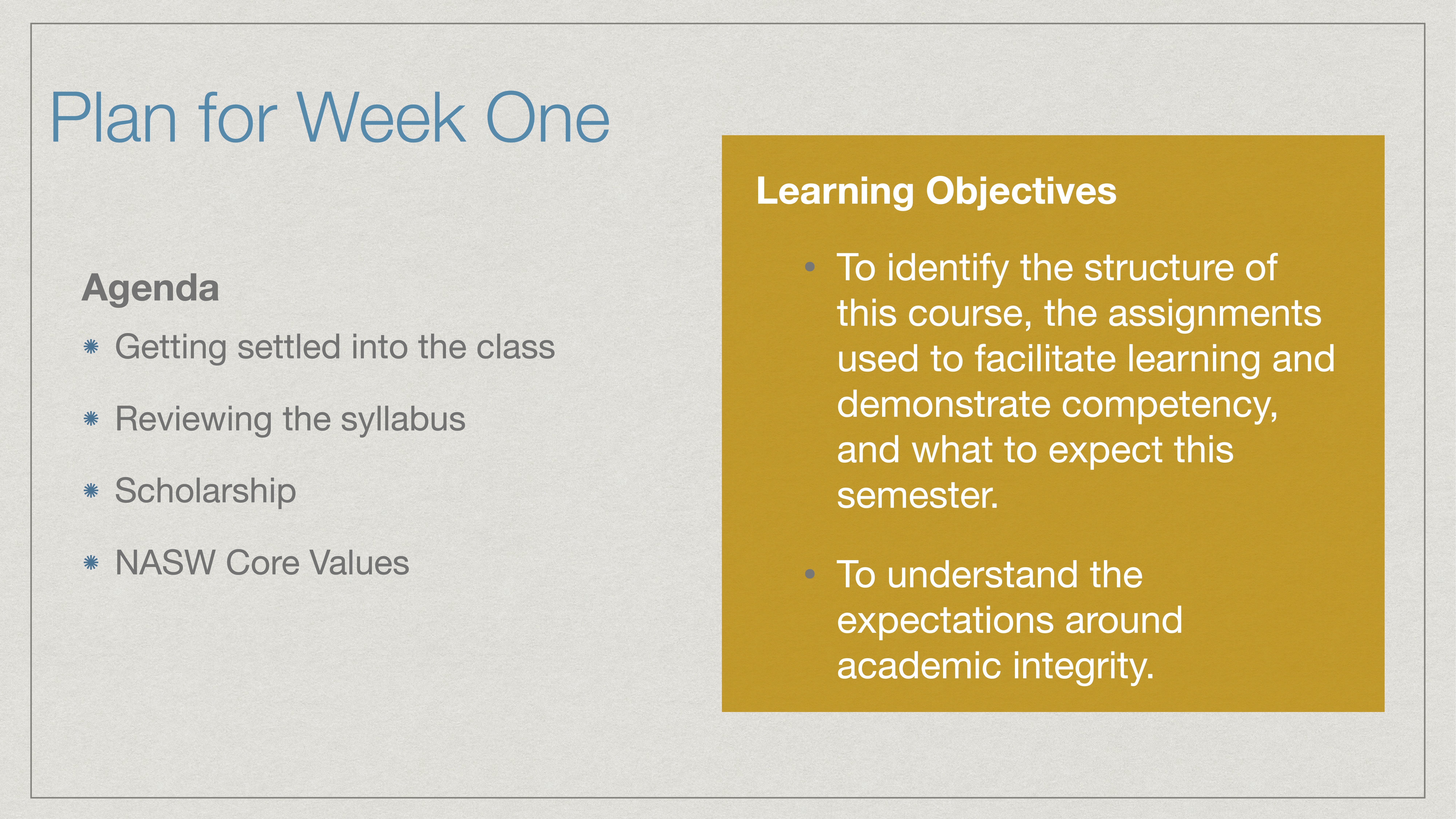 Presentation slide detailing 'Plan for Week One.' The left lists the agenda: class orientation, syllabus review, scholarship, NASW Core Values. The right outlines learning objectives: course structure, assignments, competency expectations, and academic integrity.