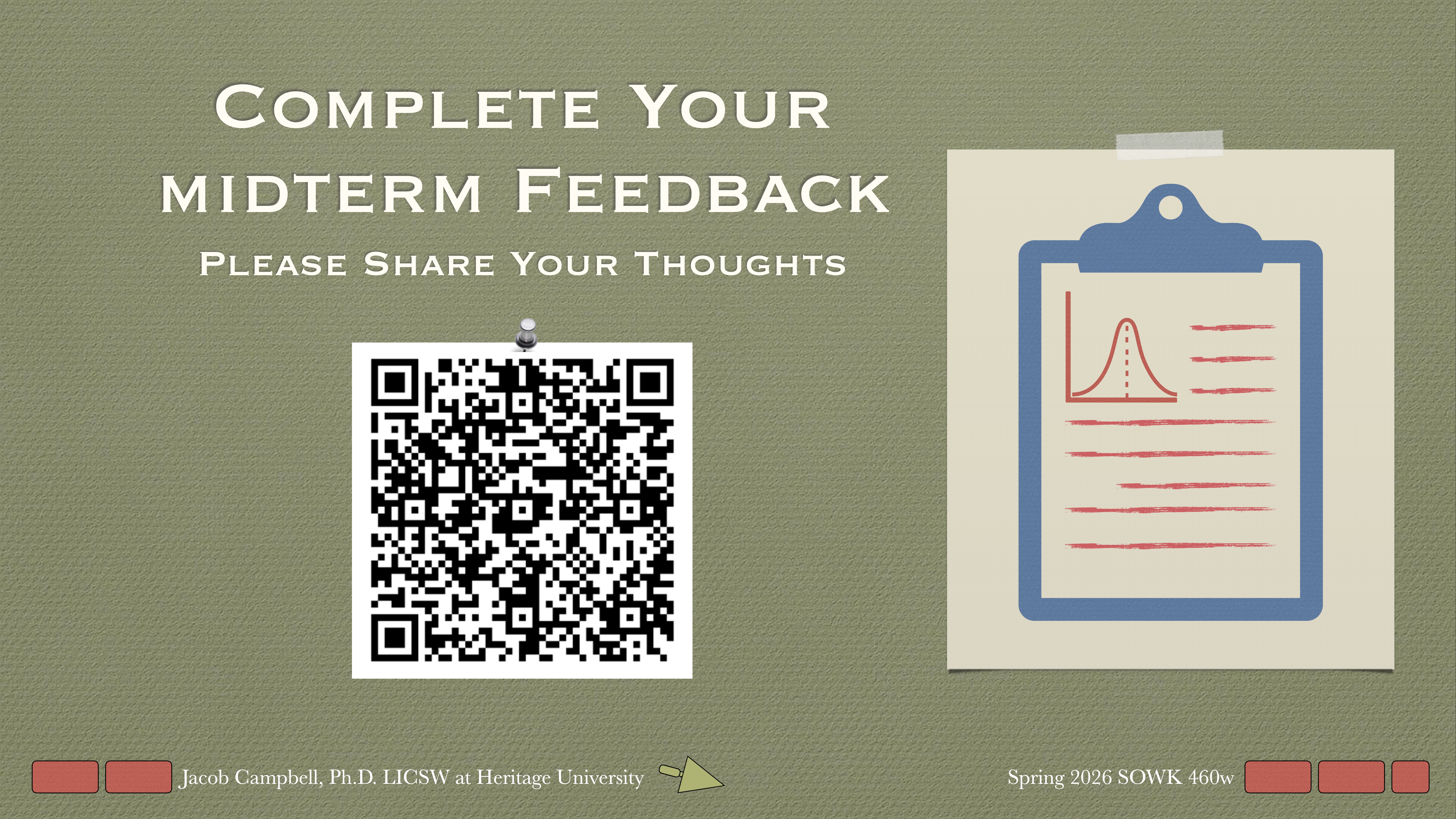 A QR code is centered on a green background, prompting feedback collection. To the right, a clipboard with a graph and lines represents data collection. Text: 'Complete Your midterm Feedback Please Share Your Thoughts.' Jacob Campbell, Ph.D. LICSW at Heritage UniversitySpring 2026 SOWK 460w