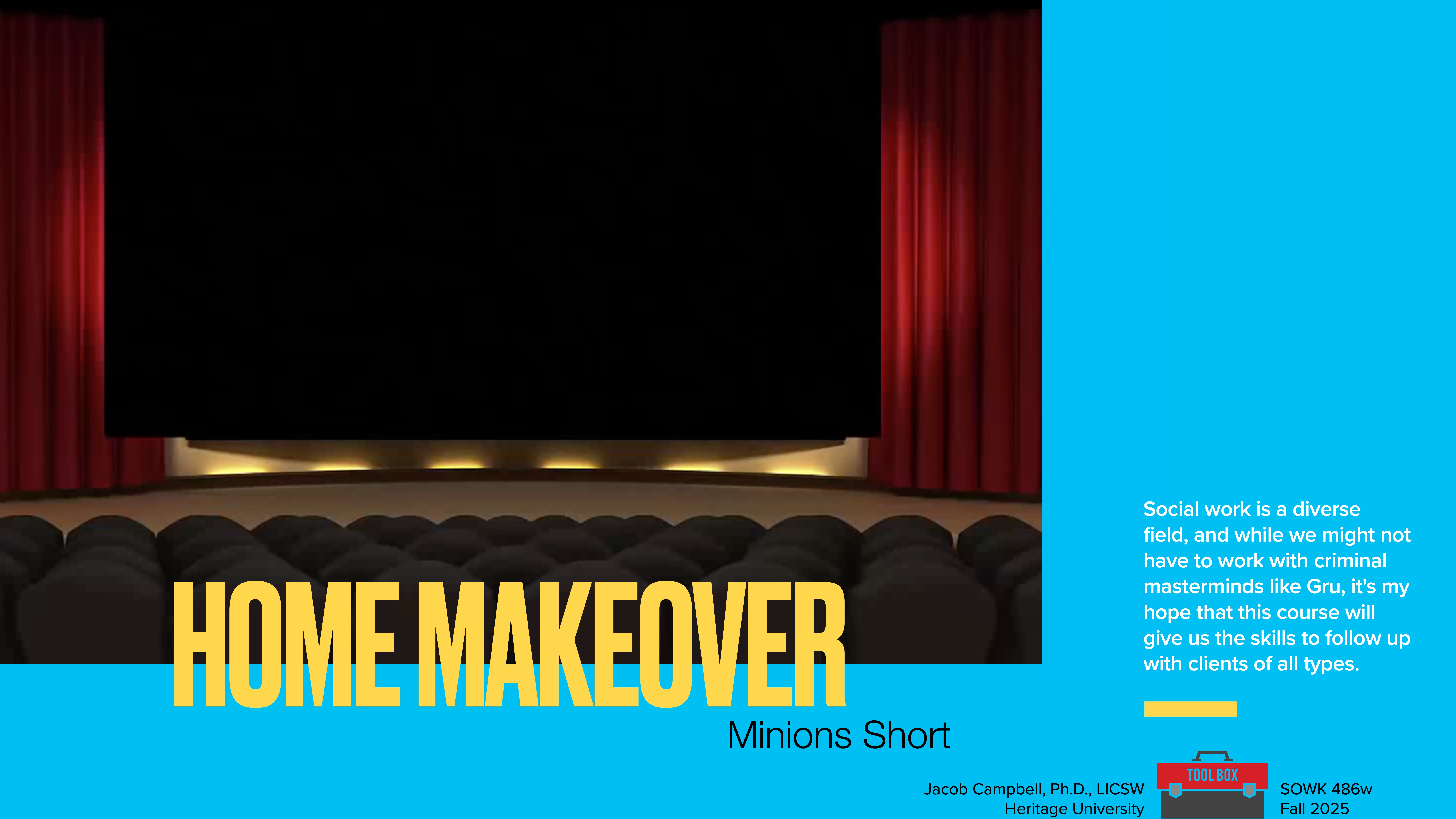 A theater screen displays 'HOME MAKEOVER' in bold yellow text, with 'Minions Short' below. Red curtains frame the screen. Text reads: 'Social work is a diverse field... skills to follow up with clients of all types.' Additional details include 'Jacob Campbell, Heritage University, SOWK 486w, Fall 2025.'