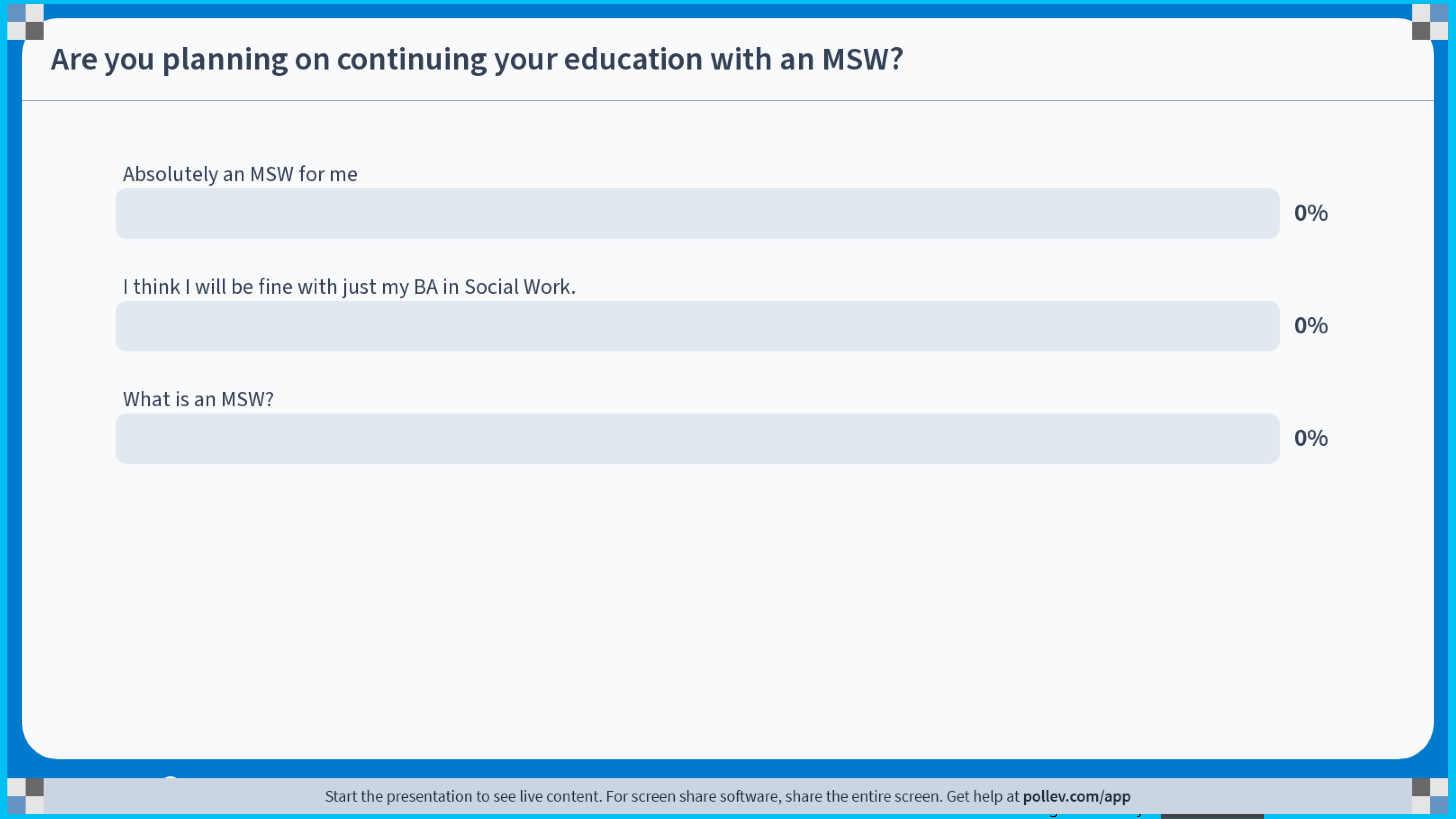 Survey slide displays three options: “Absolutely an MSW for me,” “I think I will be fine with just my BA in Social Work,” and “What is an MSW?” Each option shows 0% response.