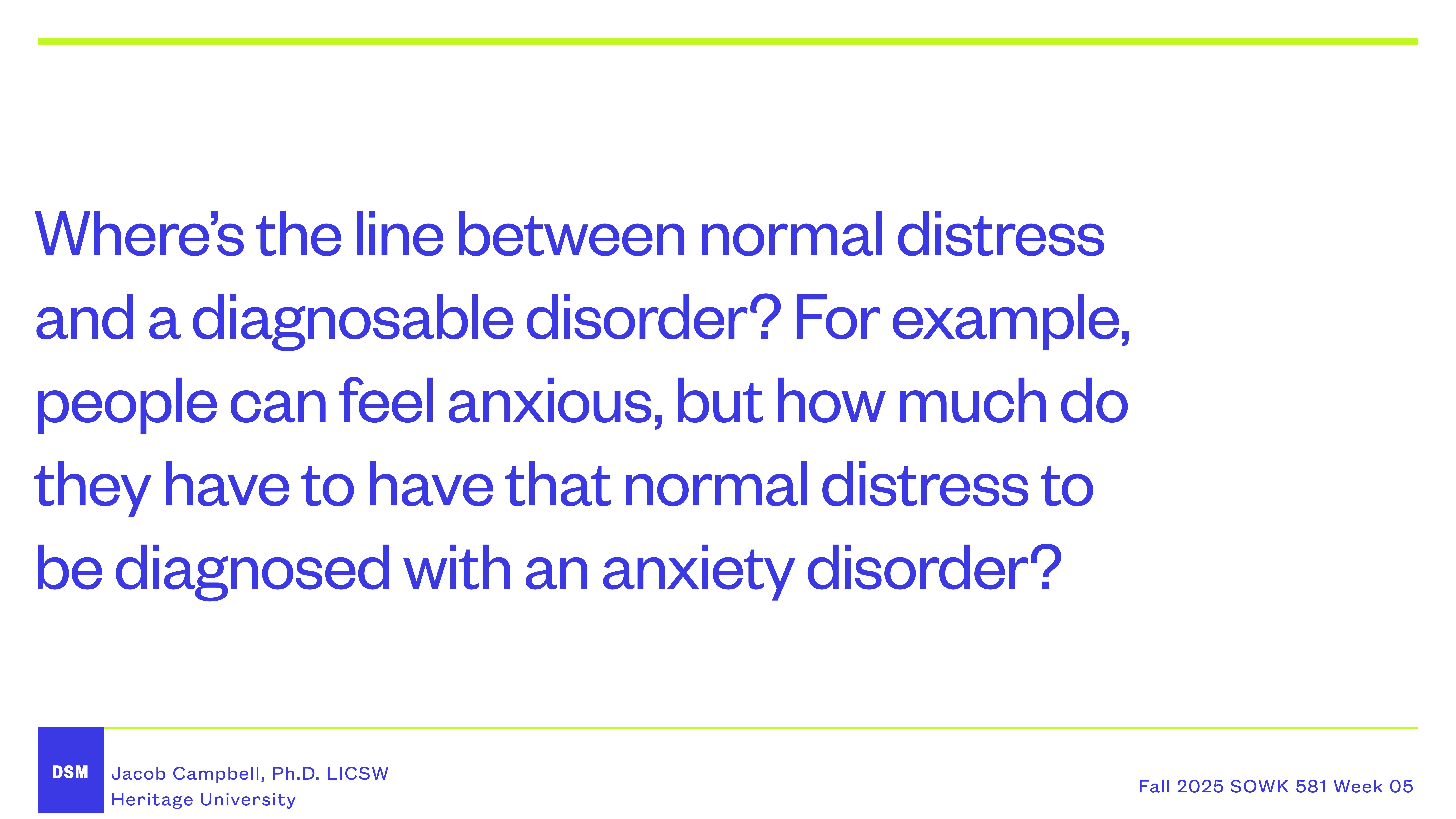 Slide with text questioning the line between normal distress and diagnosable disorders, specifically anxiety. Contains footer with presenter's name, university affiliation, and course information (Fall 2025 SOWK 581 Week 05).