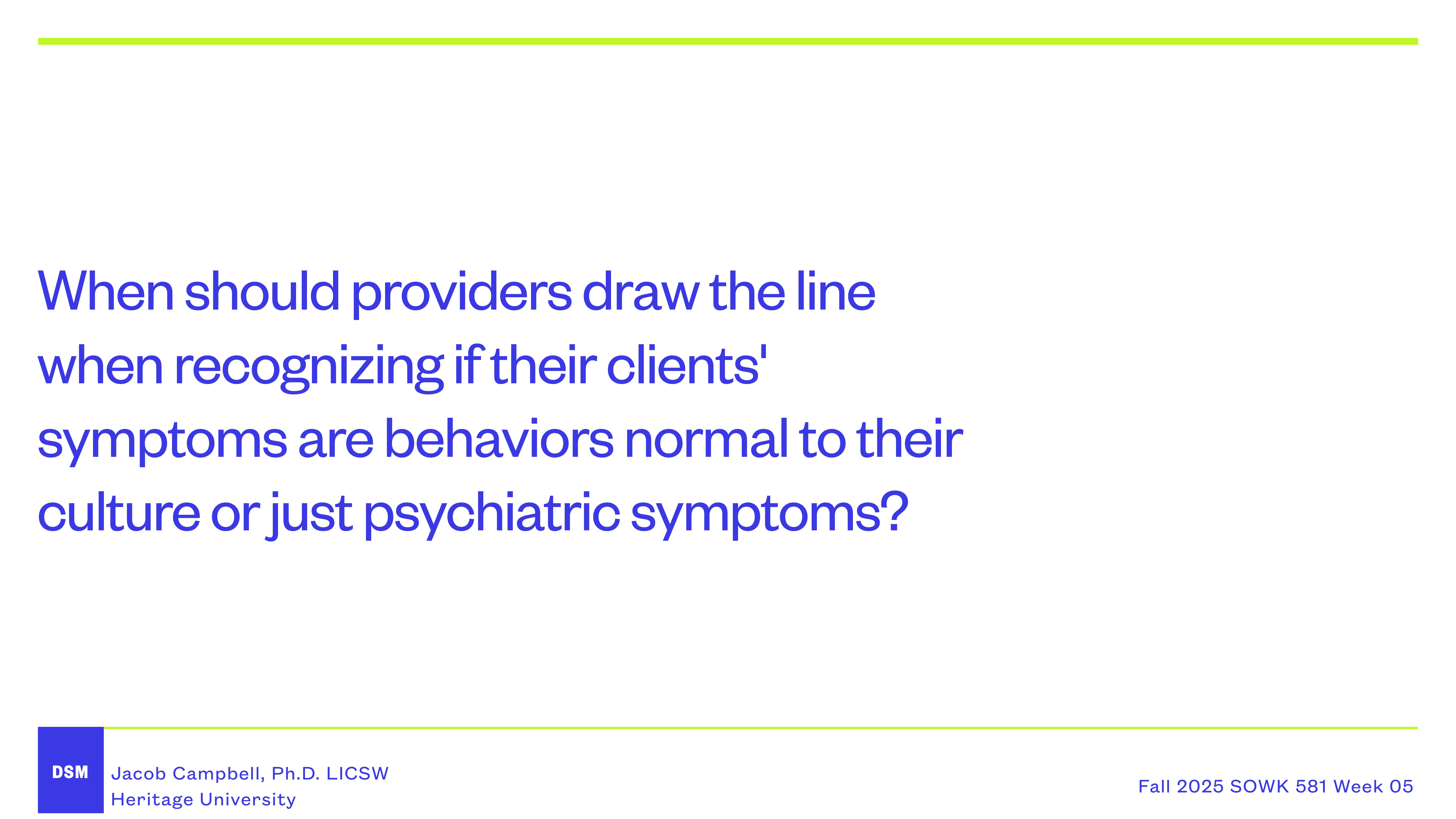 Slide featuring text asking when providers should differentiate between clients' cultural behaviors and psychiatric symptoms. Presented by Jacob Campbell, Ph.D., LICSW, for a Fall 2025 SOWK 581 course at Heritage University.