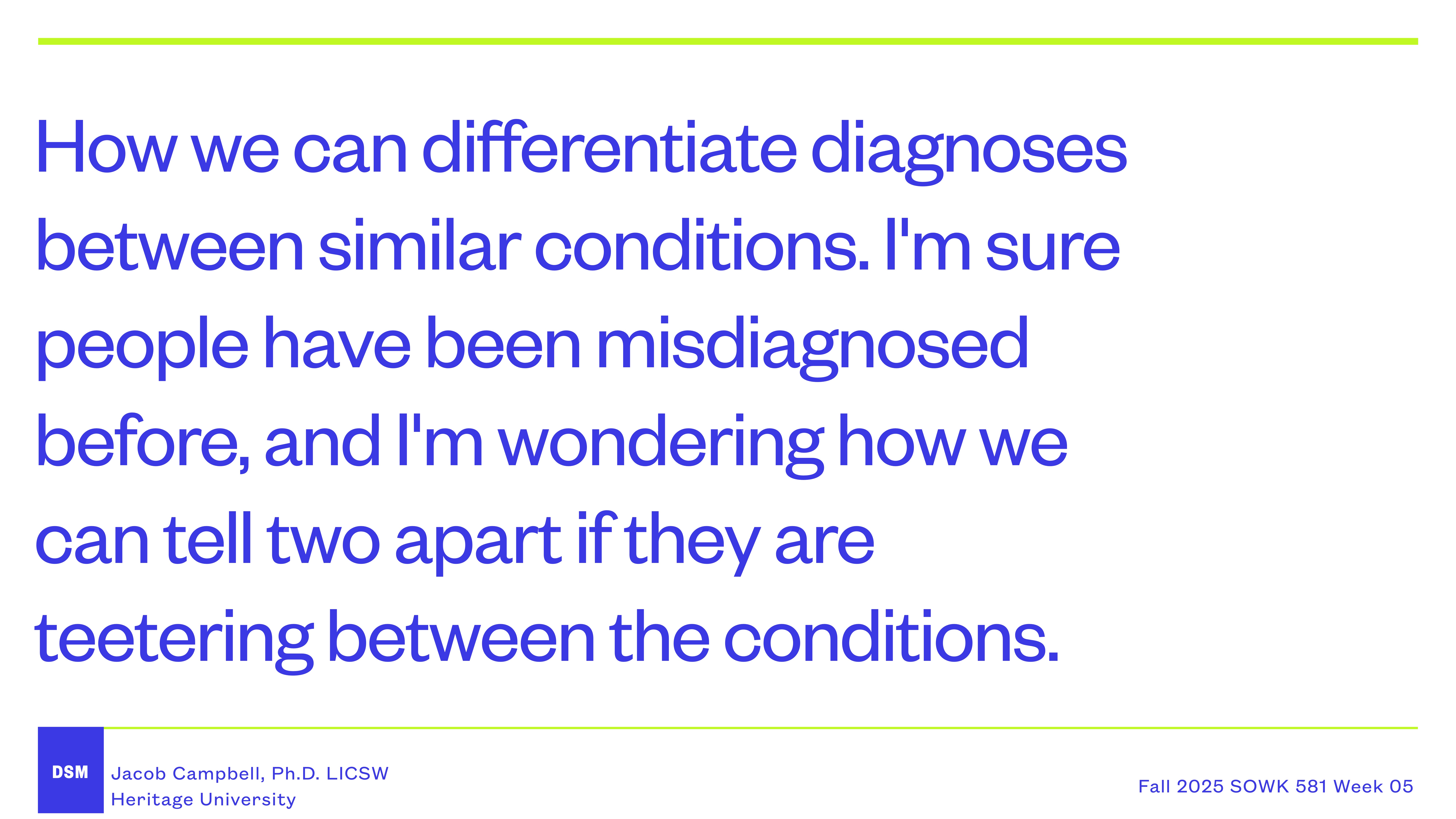 Slide with text discussing differentiating diagnoses between similar conditions, focusing on misdiagnosis concerns. Context includes author's name, Jacob Campbell, Ph.D., LICSW, Heritage University, and course details: Fall 2025 SOWK 581 Week 05.