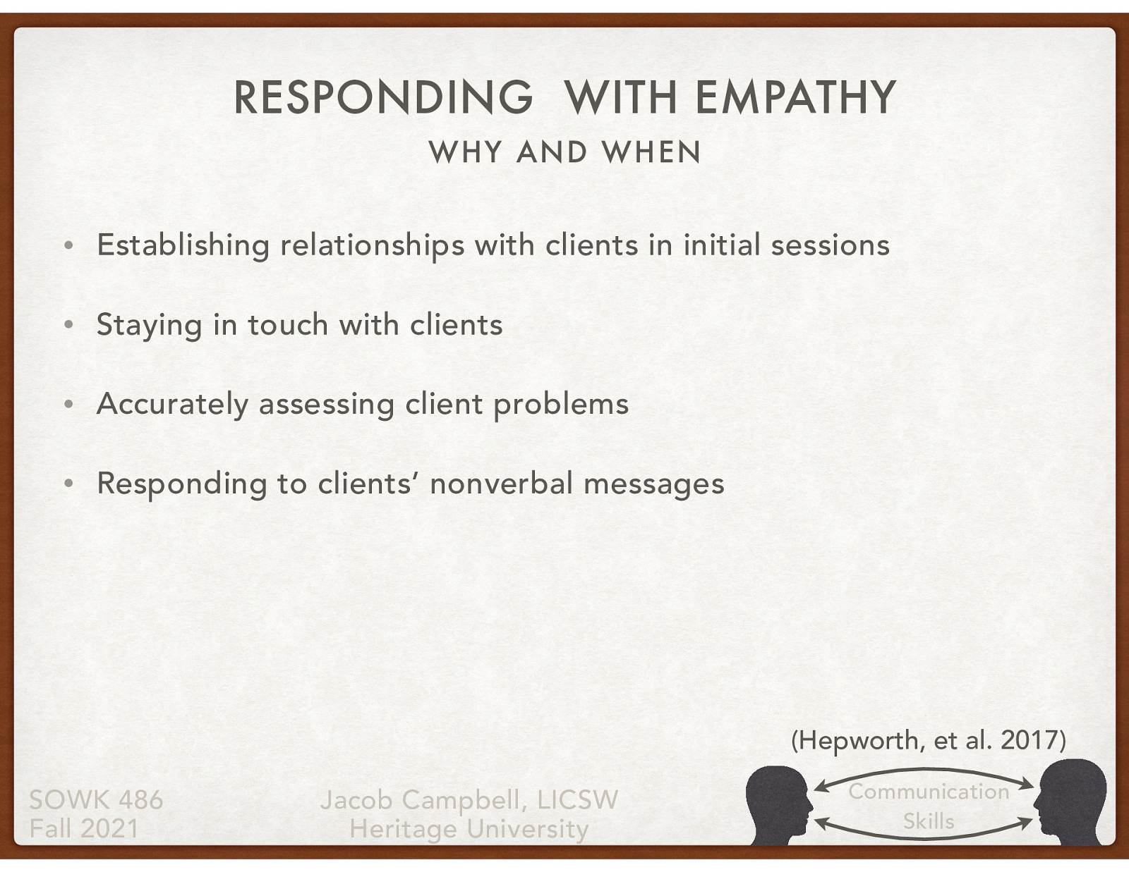  There are a number of ways in which social workers can employ reciprocal empathic responding:   Establishing relationships with clients in initial sessions Staying in touch with clients Accurately assessing client problems Responding to clients’ nonverbal messages  —> Continues on next slide
