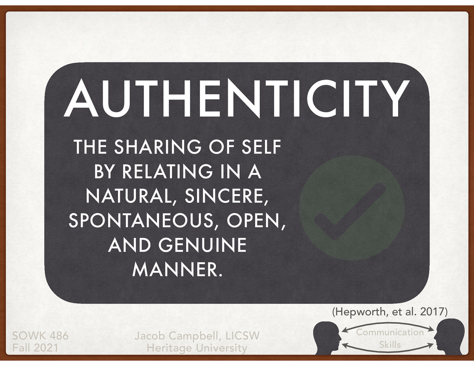  [Whole Class Activity] What is authenticity and why is it important?   Authenticity is defined as the sharing of self by relating in a natural, sincere, spontaneous, open, and genuine manner. 
