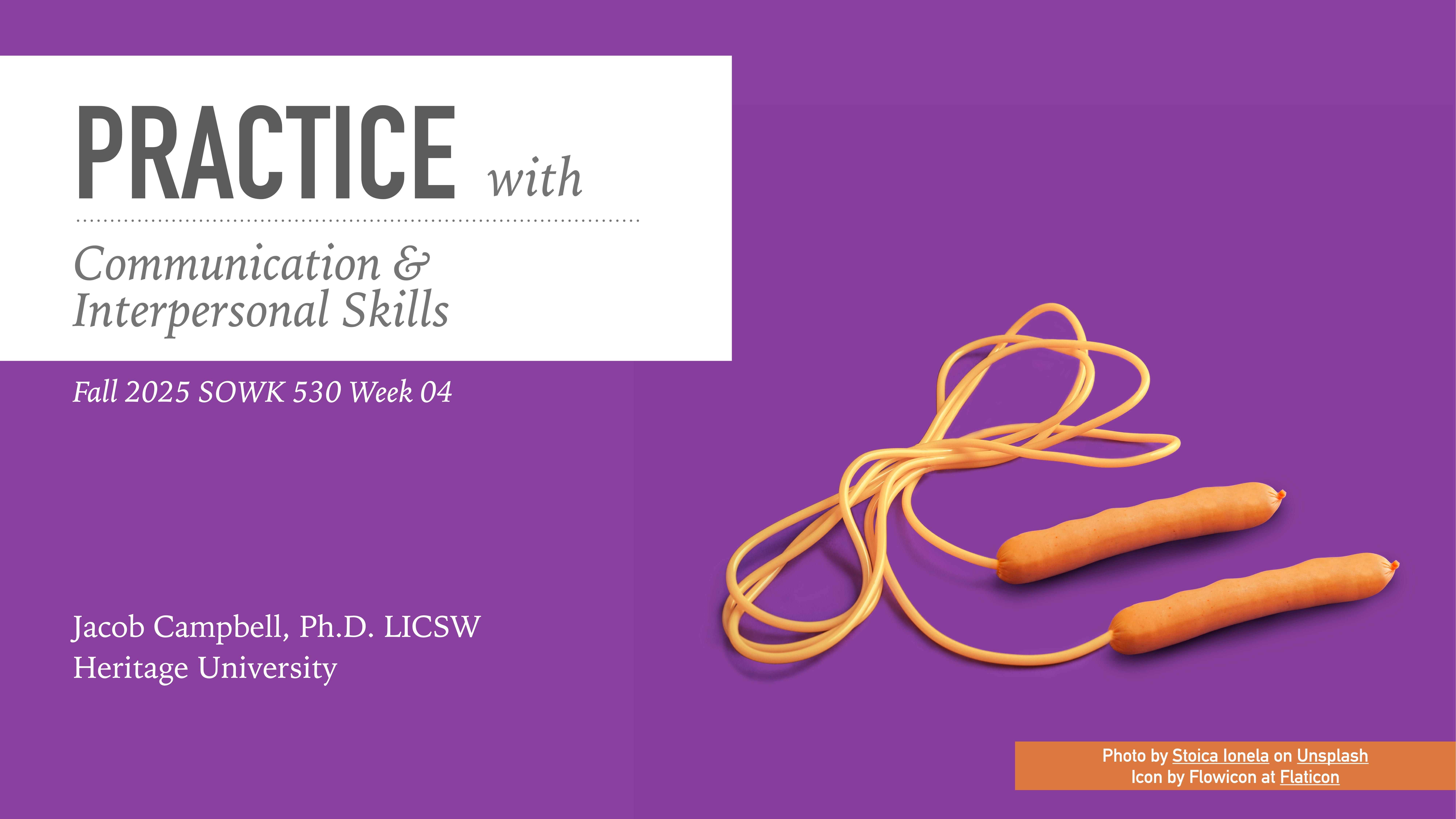 A pair of sausages resembles jump rope handles, with a cord connecting them, on a purple background. Text: 'PRACTICE with Communication & Interpersonal Skills. Fall 2025 SOWK 530 Week 04. Jacob Campbell, Ph.D. LICSW, Heritage University.'