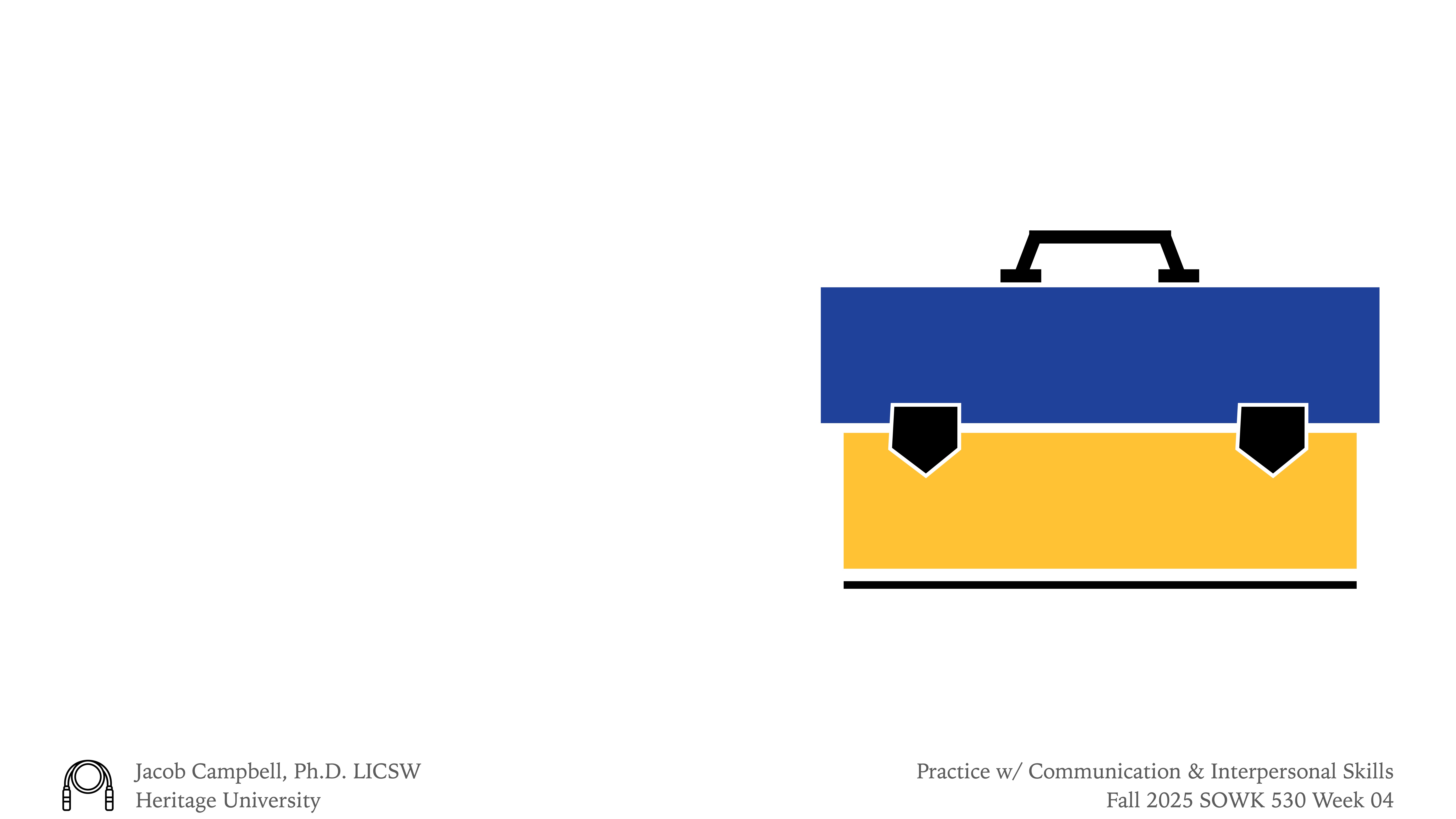 A blue and yellow toolbox icon sits on a white background. Text reads, 'Jacob Campbell, Ph.D. LICSW, Heritage University. Practice with Communication & Interpersonal Skills, Fall 2025 SOWK 530 Week 04.'