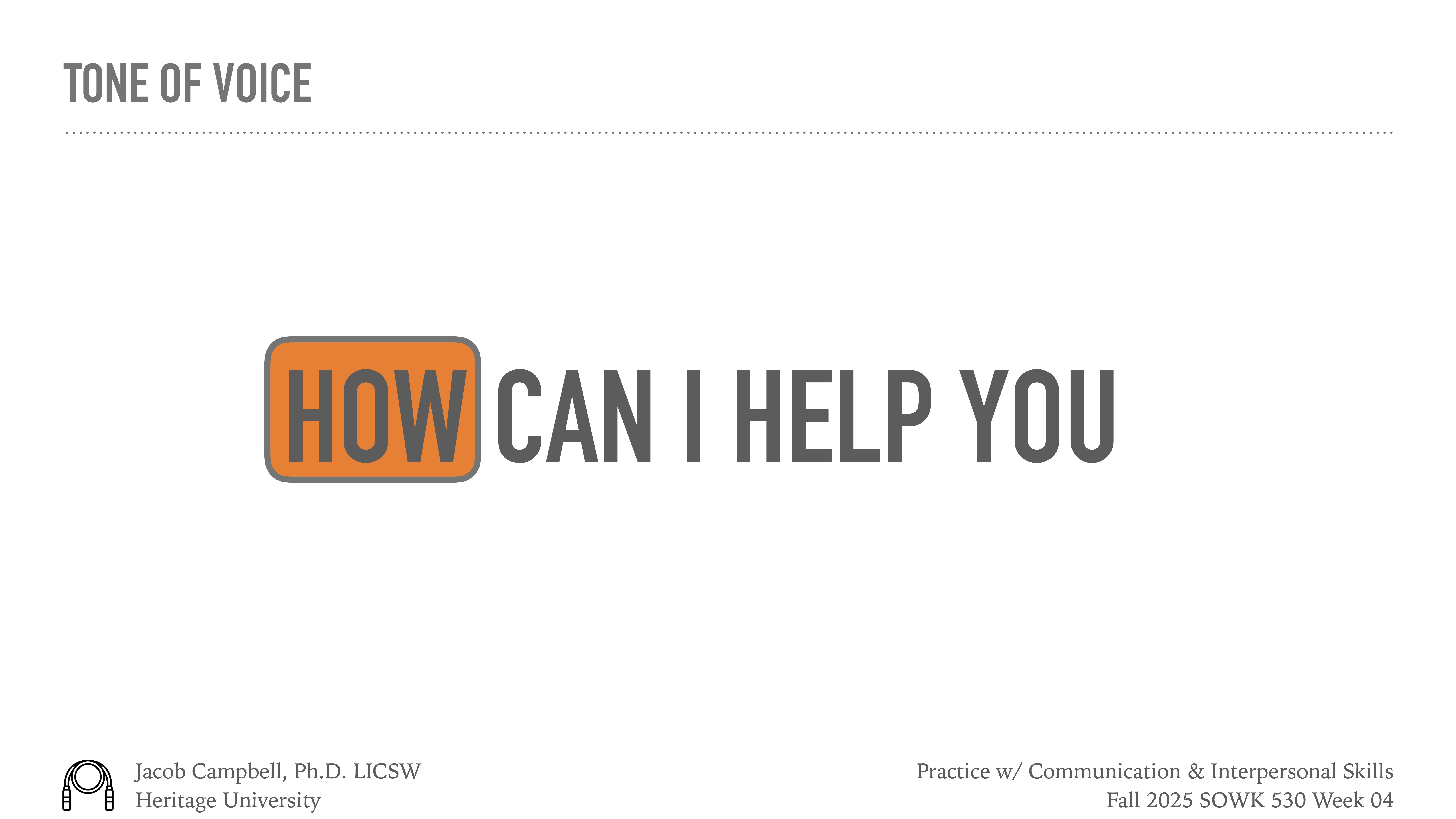 The slide displays the phrase 'HOW CAN I HELP YOU,' with 'HOW' in an orange box. It's titled 'TONE OF VOICE.' Context: Presentation on communication skills at Heritage University by Jacob Campbell, Ph.D., LICSW, for Fall 2023 SOWK 530 Week 04.