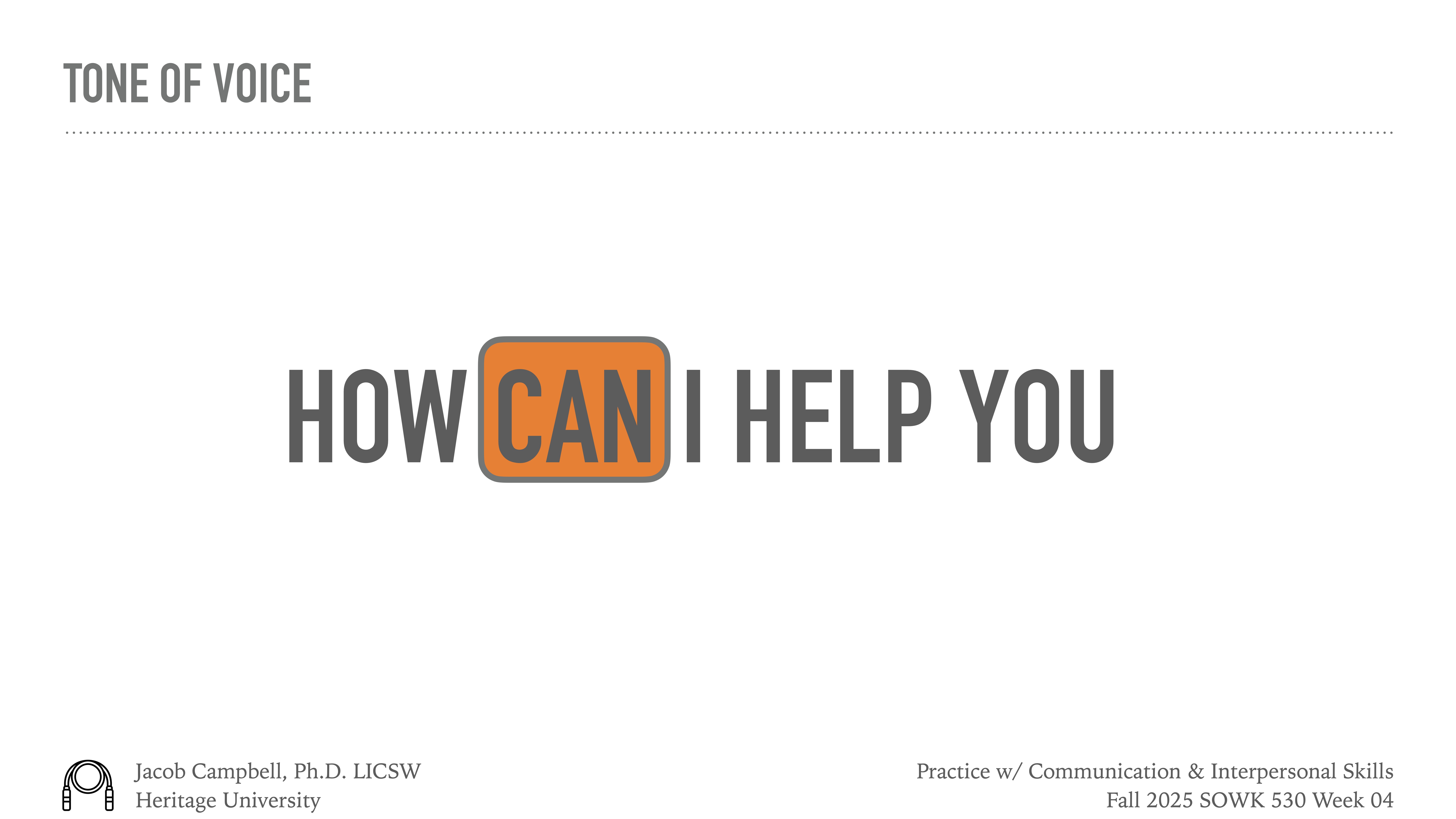 Text 'HOW CAN I HELP YOU' appears centrally, with 'CAN' highlighted in orange. The slide is titled 'TONE OF VOICE.' The footer reads 'Jacob Campbell, Ph.D. LICSW, Heritage University,' and 'Practice w/ Communication & Interpersonal Skills, Fall 2025 SOWK 530 Week 04.' The background is white.