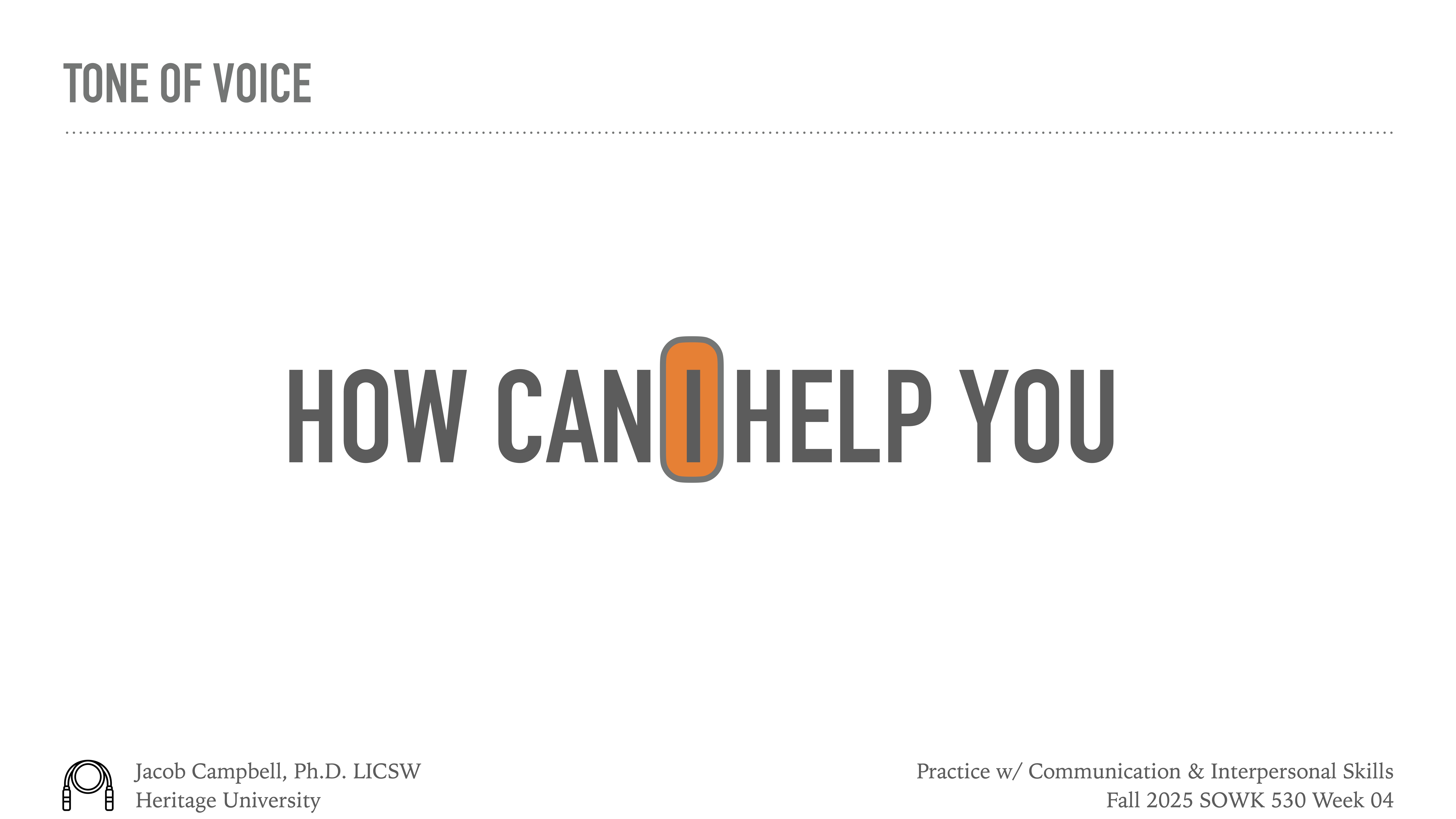 Text 'HOW CAN I HELP YOU' is centered, with the 'I' highlighted in orange. Title reads 'TONE OF VOICE.' Footer: 'Jacob Campbell, Ph.D., LICSW, Heritage University,' 'Practice w/ Communication & Interpersonal Skills,' 'Fall 2025 SOWK 530 Week 04.'