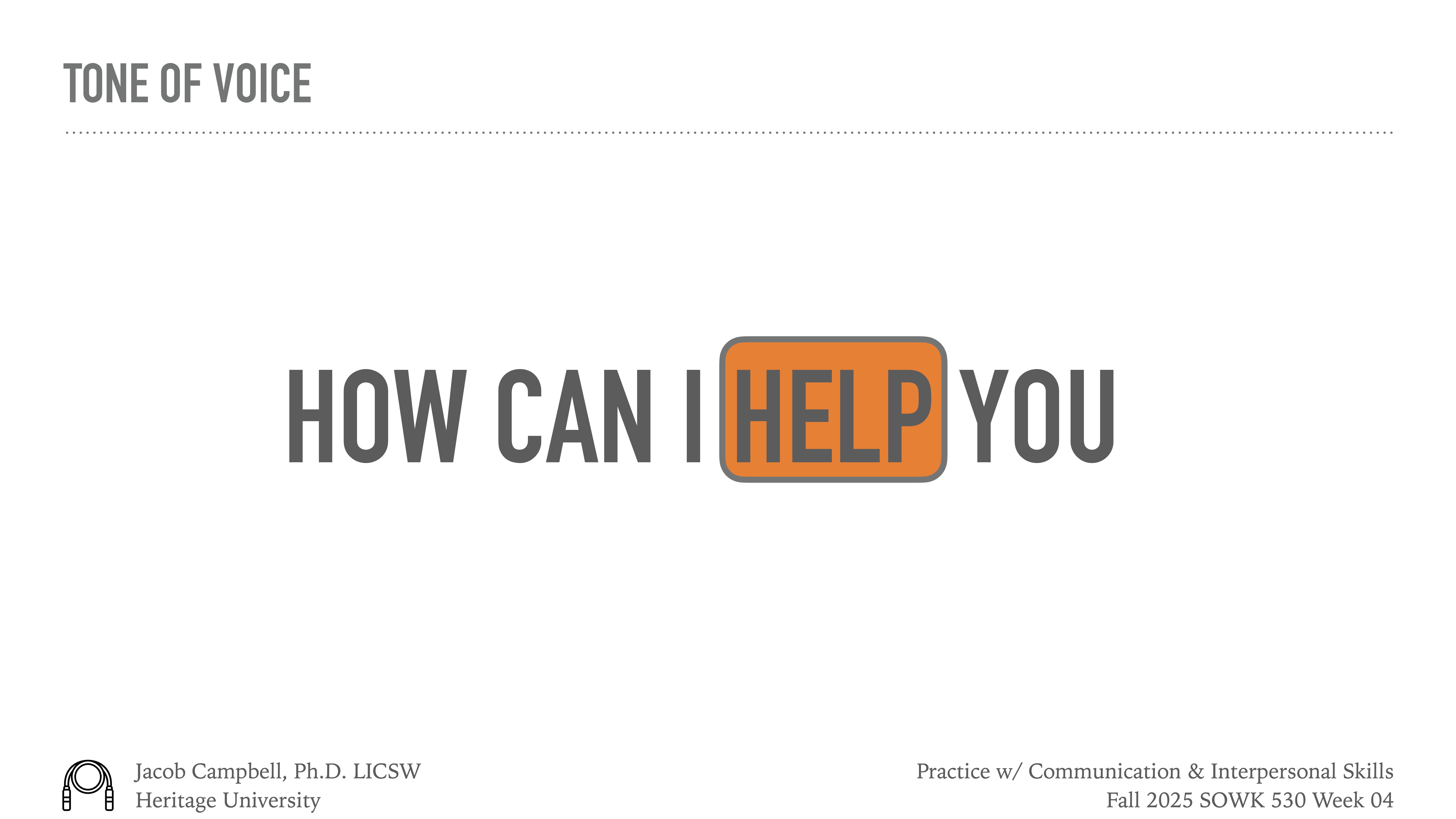 The slide features the bold text 'HOW CAN I HELP YOU,' with 'HELP' in orange. It's titled 'TONE OF VOICE.' Additional text includes: Jacob Campbell, Ph.D., LICSW, Heritage University, Practice w/ Communication & Interpersonal Skills, Fall 2025 SOWK 530 Week 04.