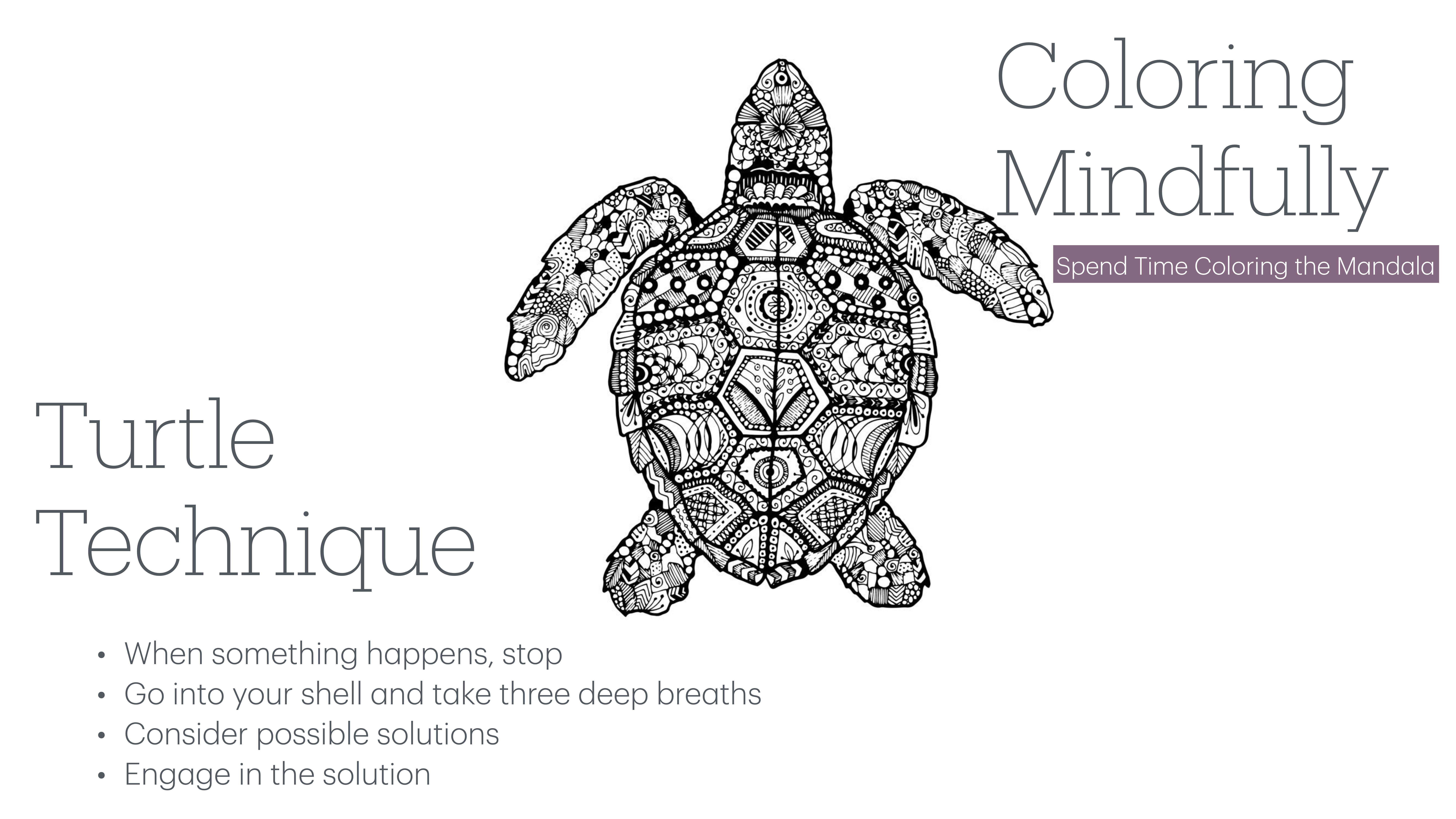 A black-and-white mandala turtle illustration is central, enclosed by text about the 'Turtle Technique.' Steps include stopping, breathing, considering solutions, and engaging. Title: 'Coloring Mindfully: Spend Time Coloring the Mandala.'