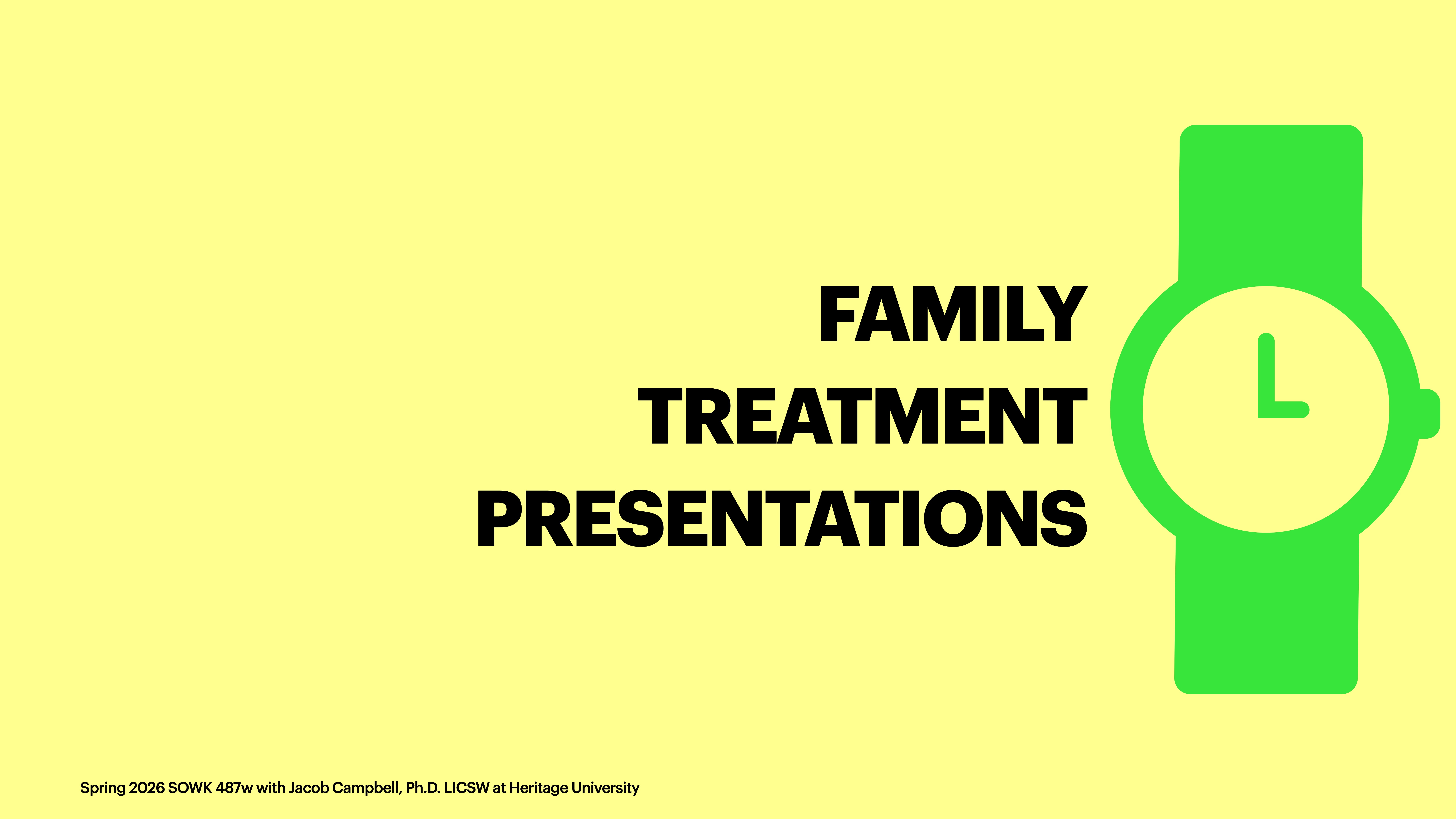 A large green wristwatch icon sits beside bold text reading 'FAMILY TREATMENT PRESENTATIONS' on a yellow background. Additional text: 'Spring 2026 SOWK 487w with Jacob Campbell, Ph.D. LICSW at Heritage University.'