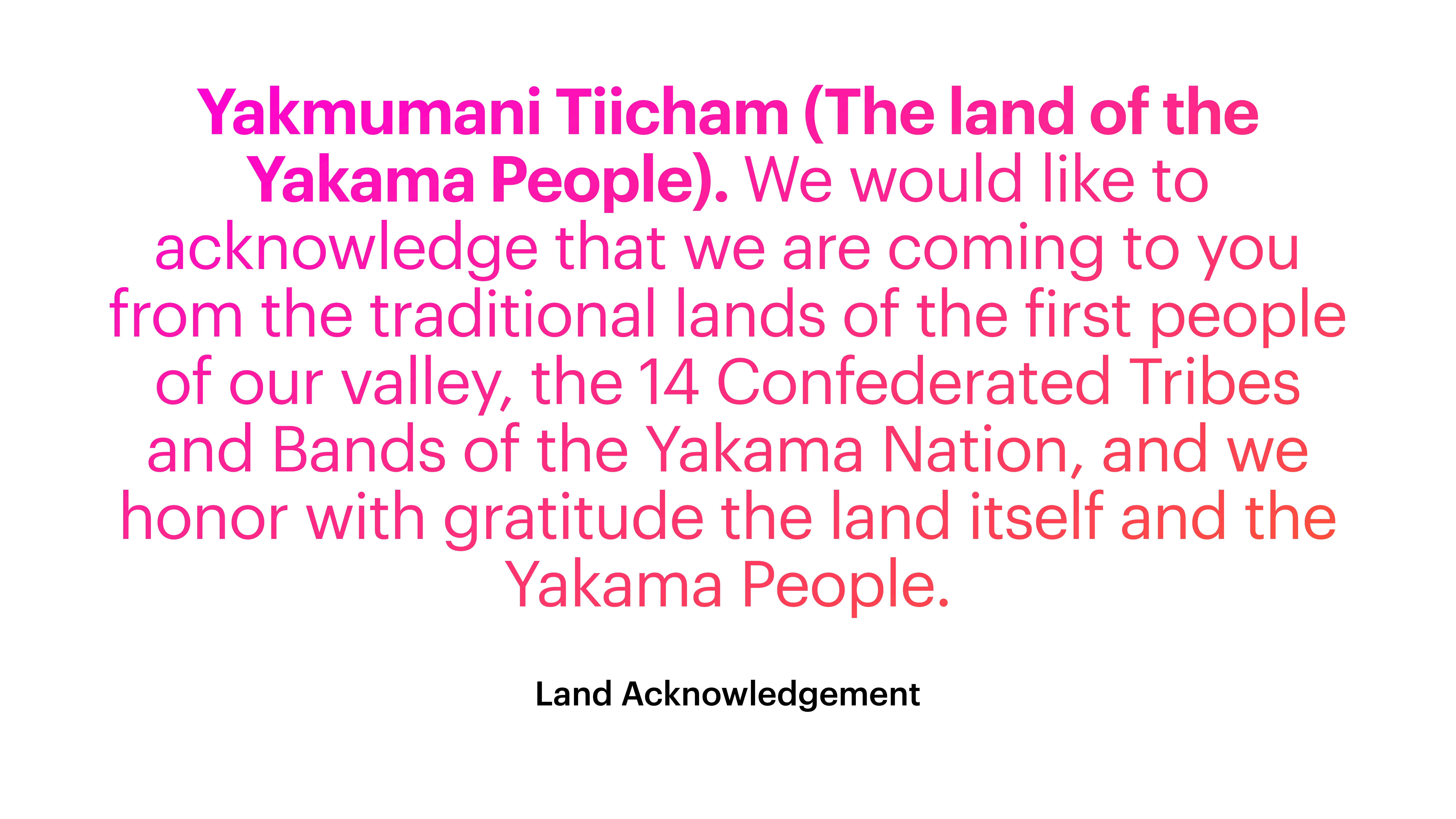 Text on a slide shows a land acknowledgment: 'Yakmumani Tiicham (The land of the Yakama People).' It honors the traditional lands of the Yakama Nation's 14 tribes, with gratitude. Bottom text: 'Land Acknowledgement.'