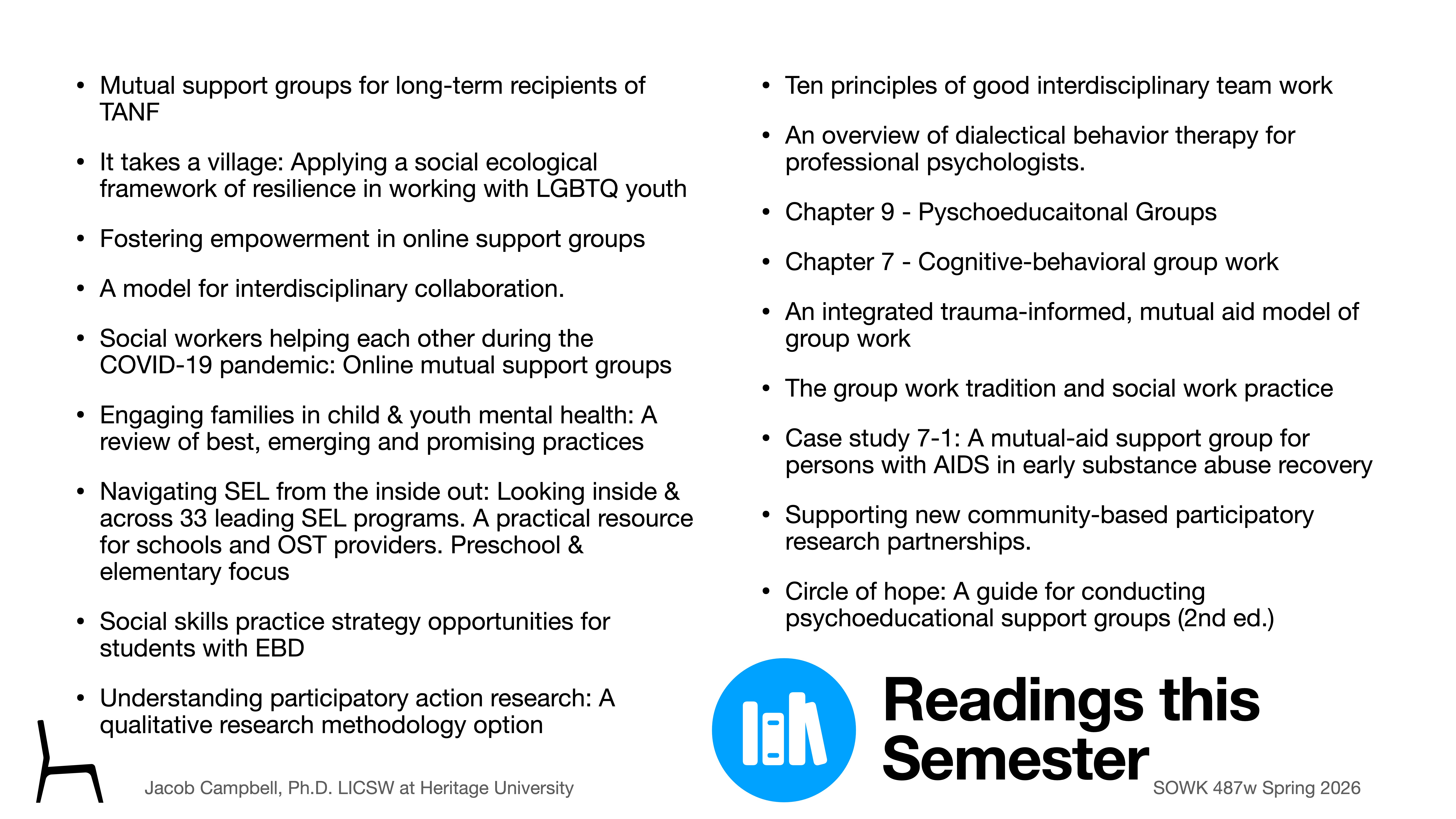 The slide lists various academic readings for a semester. Topics include support groups, interdisciplinary teamwork, participatory research, and social work practices. Title: 'Readings this Semester.' Course: SOWK 487w Spring 2026.