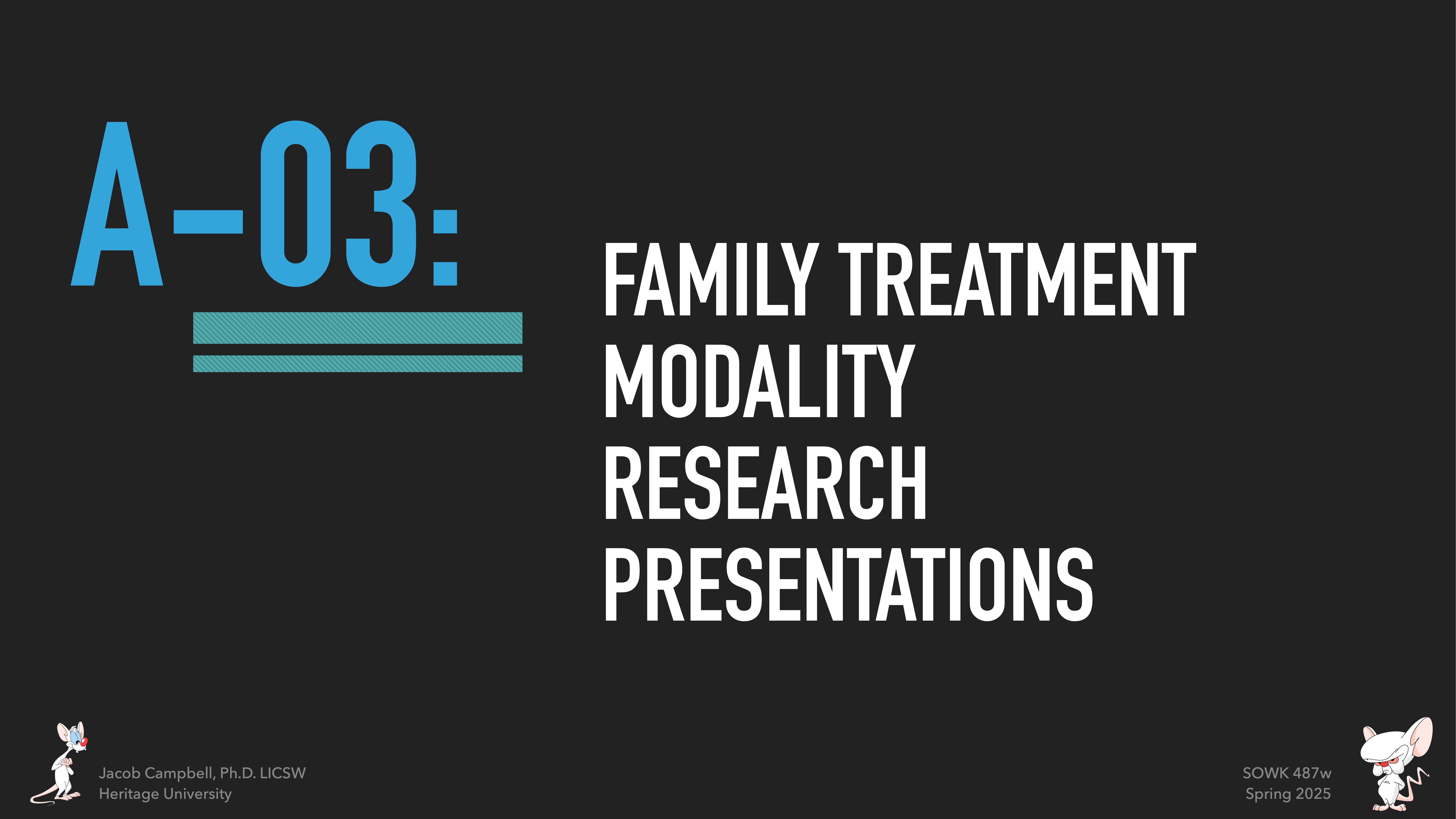 Slide with text on a black background. Main text: 'A-03: FAMILY TREATMENT MODALITY RESEARCH PRESENTATIONS.' Bottom left corner: 'Jacob Campbell, Ph.D. LICSW, Heritage University.' Bottom right corner: 'SOWK 487a, Spring 2023.' White cartoon animals in corners.