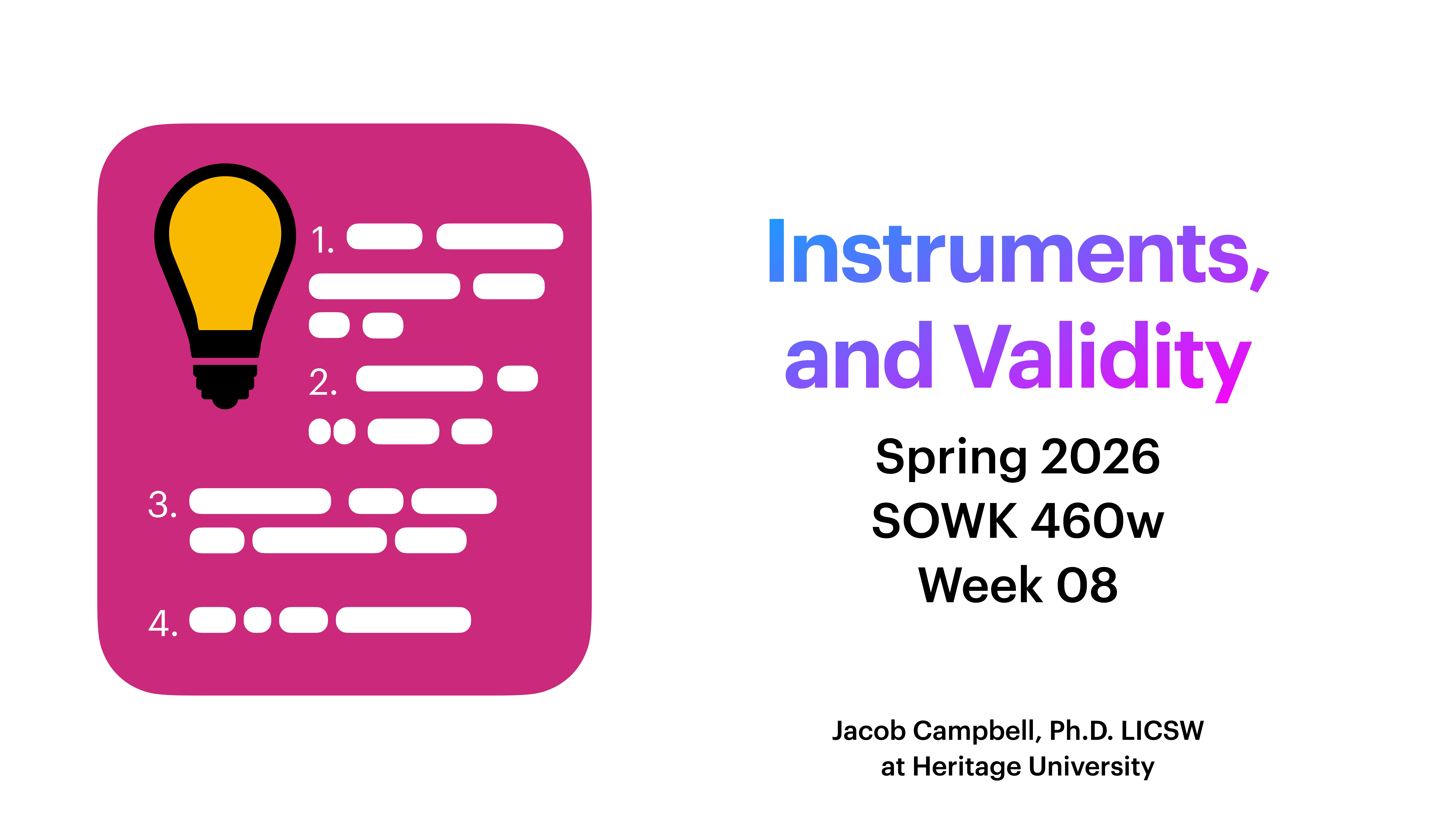 Pink square with a lightbulb icon and numbered list; text reads: 'Instruments, and Validity, Spring 2026, SOWK 460w, Week 08, Jacob Campbell, Ph.D. LICSW at Heritage University.'