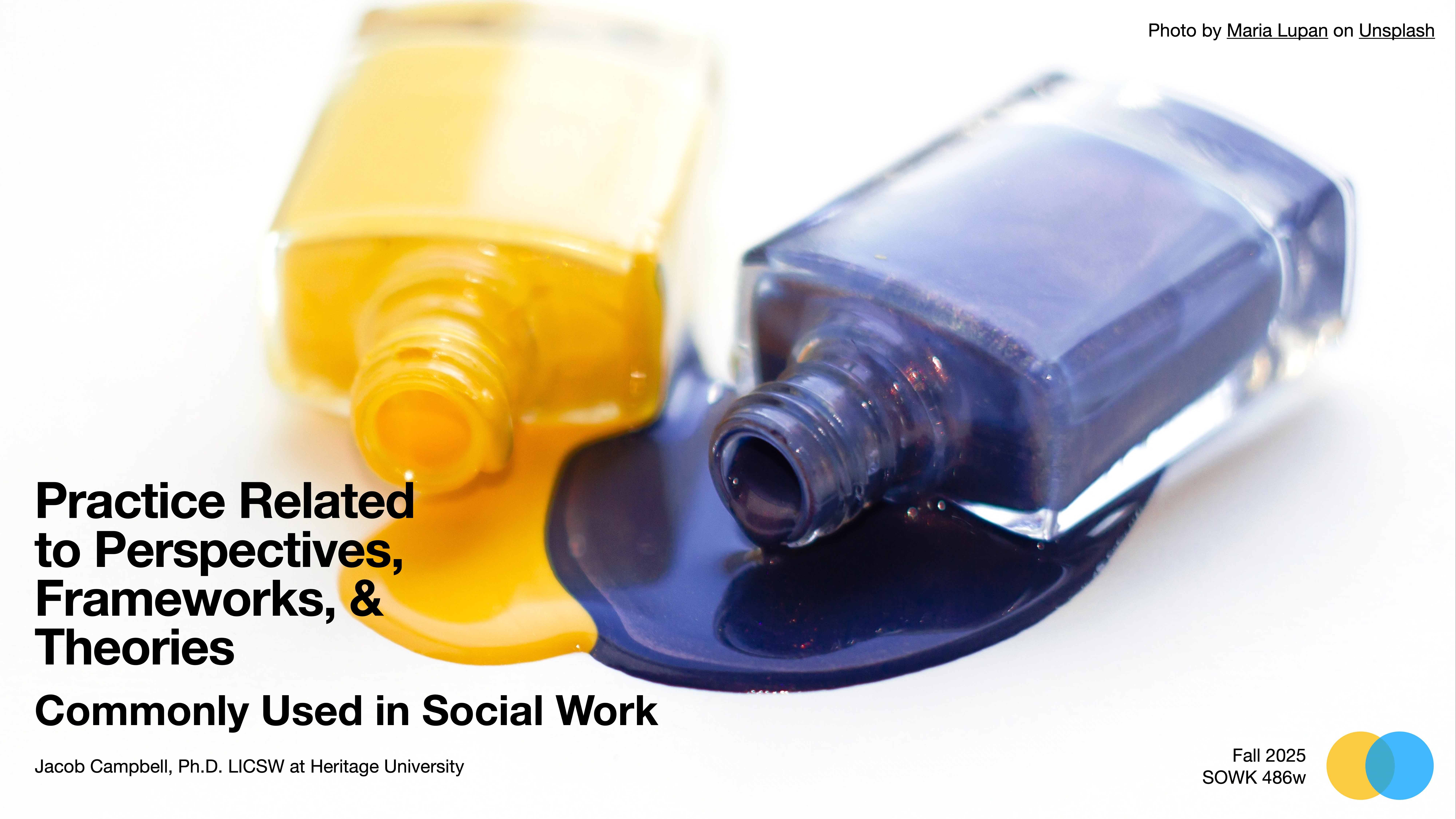 Two bottles of paint, one yellow and one purple, spill their contents blending together. Text reads: 'Practice Related to Perspectives, Frameworks, & Theories Commonly Used in Social Work.' Jacob Campbell, Ph.D., LICSWA, Fall 2025, SOWK 486w, Heritage University.