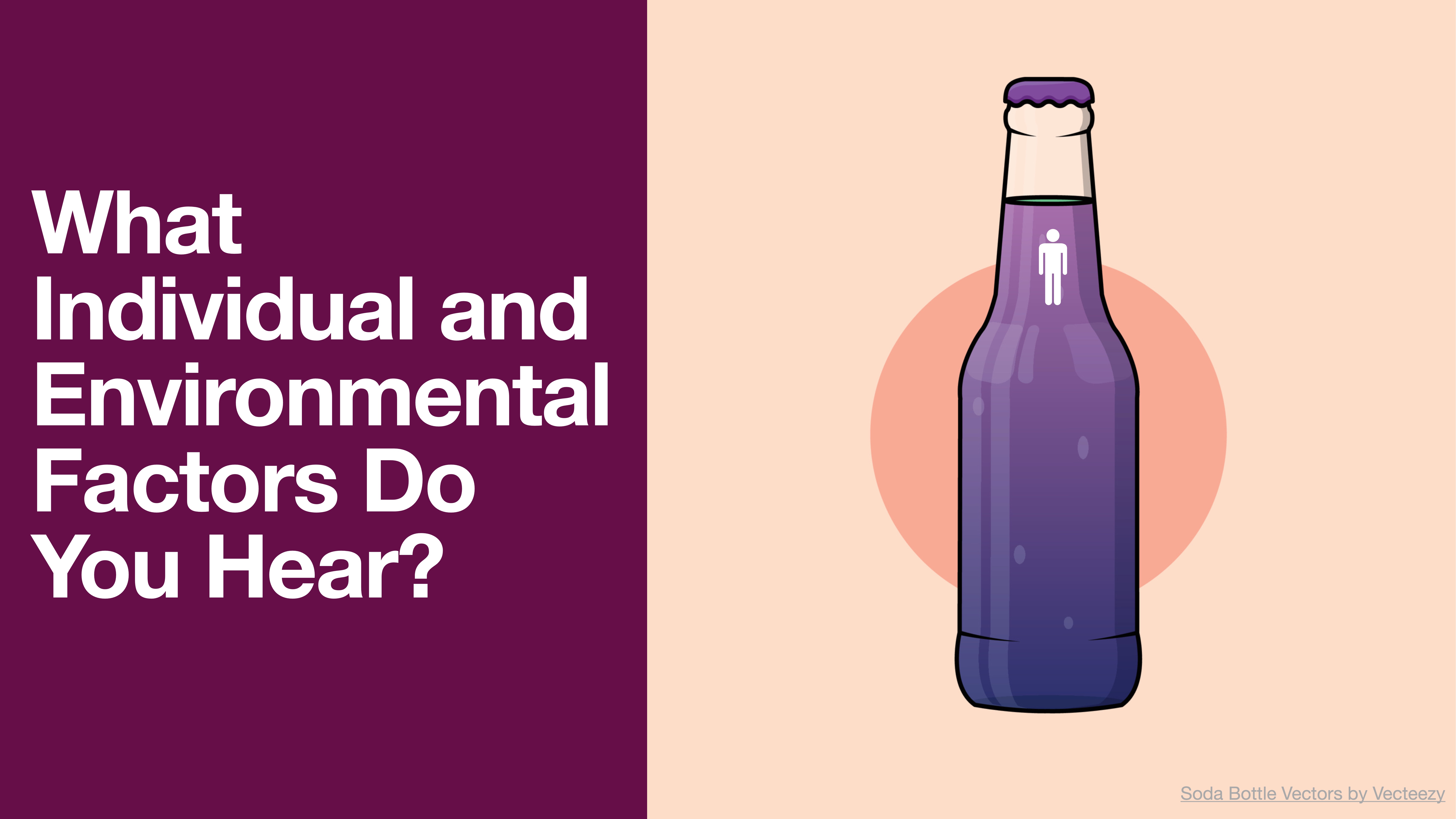 A purple soda bottle stands upright with a small icon of a person on it, against a light background. The text reads, 'What Individual and Environmental Factors Do You Hear?'