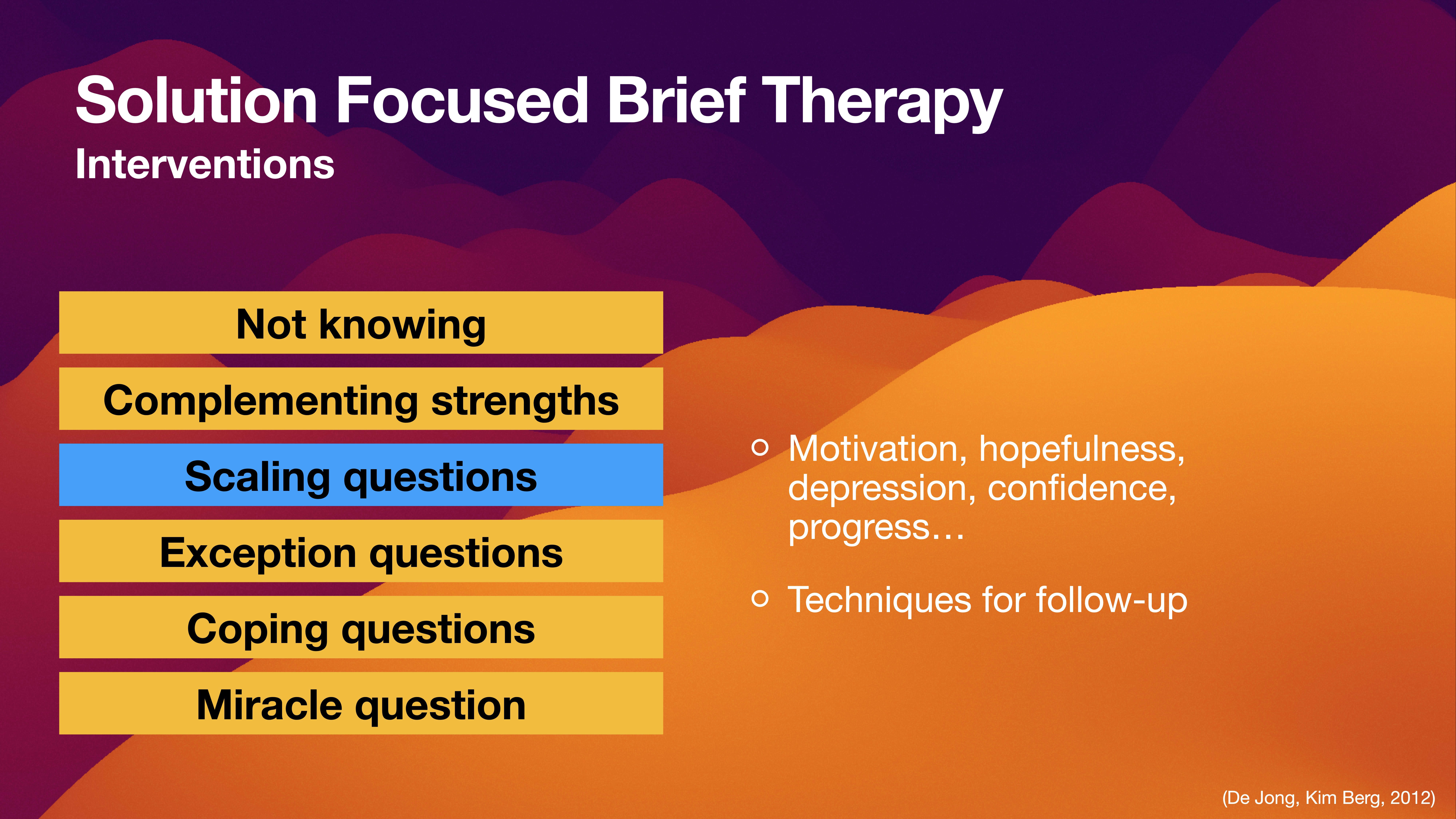 Slide features a list of intervention techniques in Solution Focused Brief Therapy—'Not knowing,' 'Complementing strengths,' 'Scaling questions,' 'Exception questions,' 'Coping questions,' 'Miracle question.' Highlights: 'Motivation, hopefulness, progress,' 'Techniques for follow-up.' (De Jong, Kim Berg, 2012).