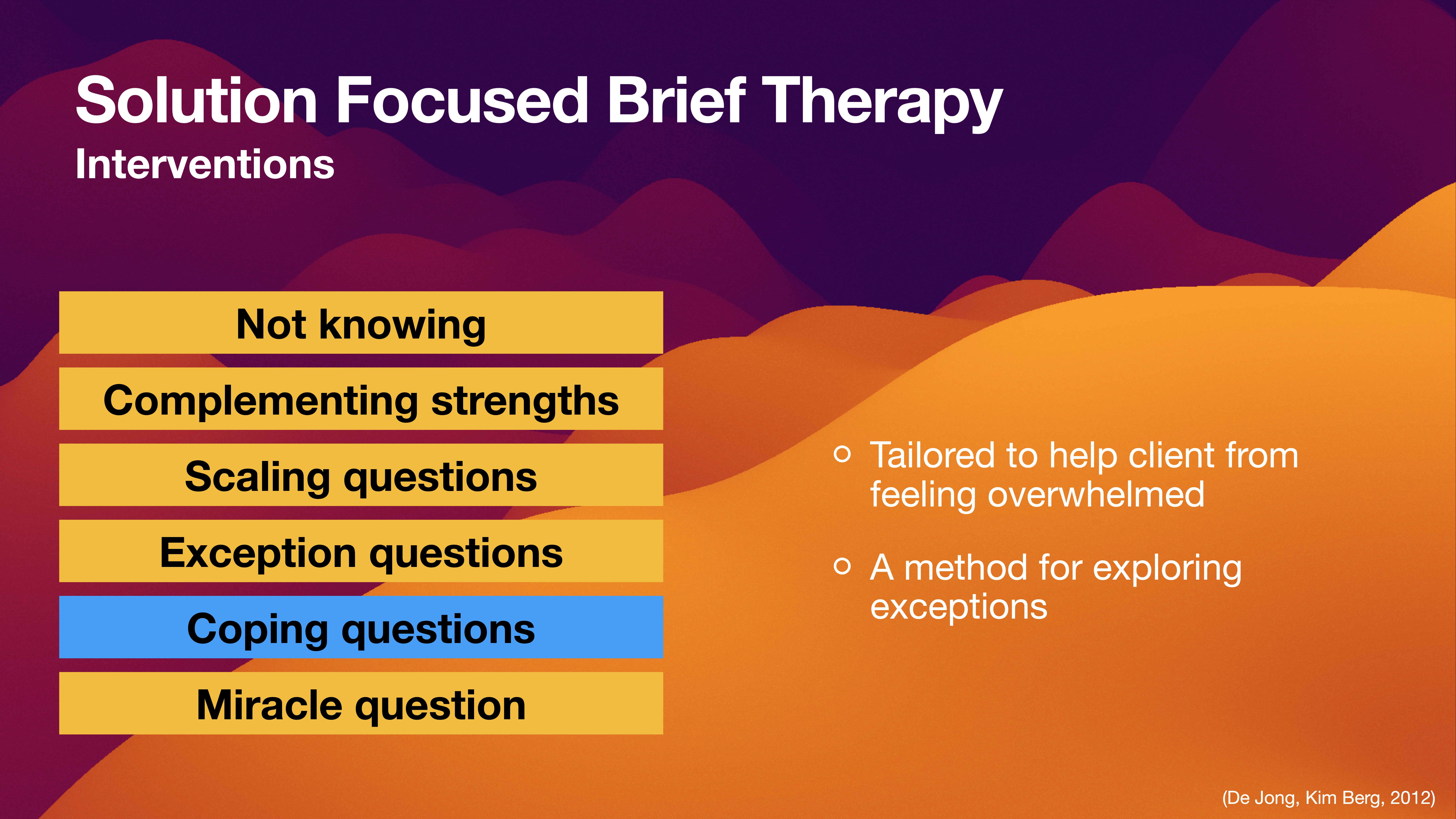 The slide titled 'Solution Focused Brief Therapy Interventions' lists techniques: Not Knowing, Complementing Strengths, Scaling Questions, Exception Questions, Coping Questions, Miracle Question. Notes: 'Tailored to help client from feeling overwhelmed,' 'A method for exploring exceptions.'