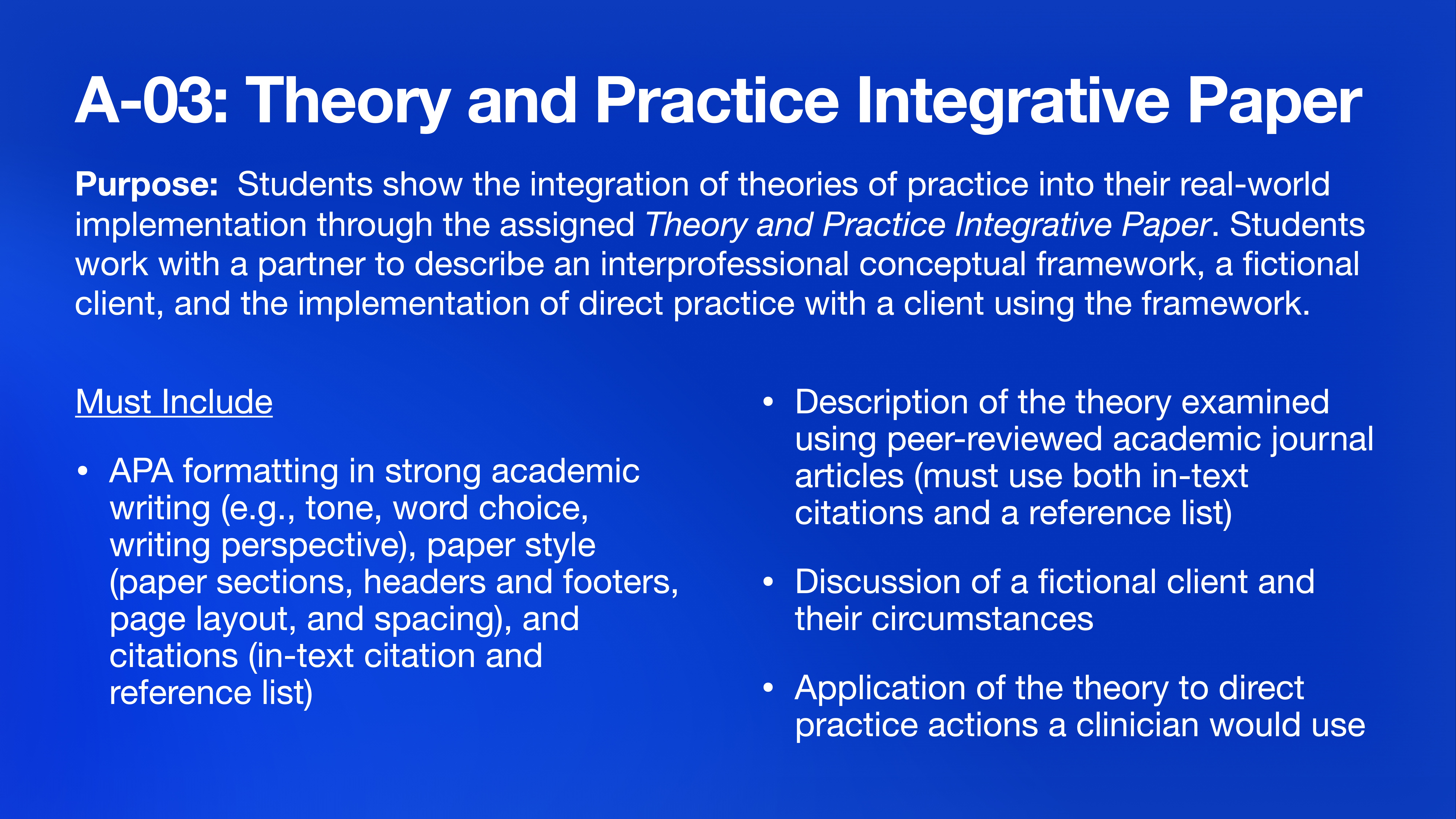 The slide titled 'A-03: Theory and Practice Integrative Paper' outlines the purpose and requirements of an academic assignment. Key components include APA formatting, theoretical descriptions, client discussion, and applying theory to practice.