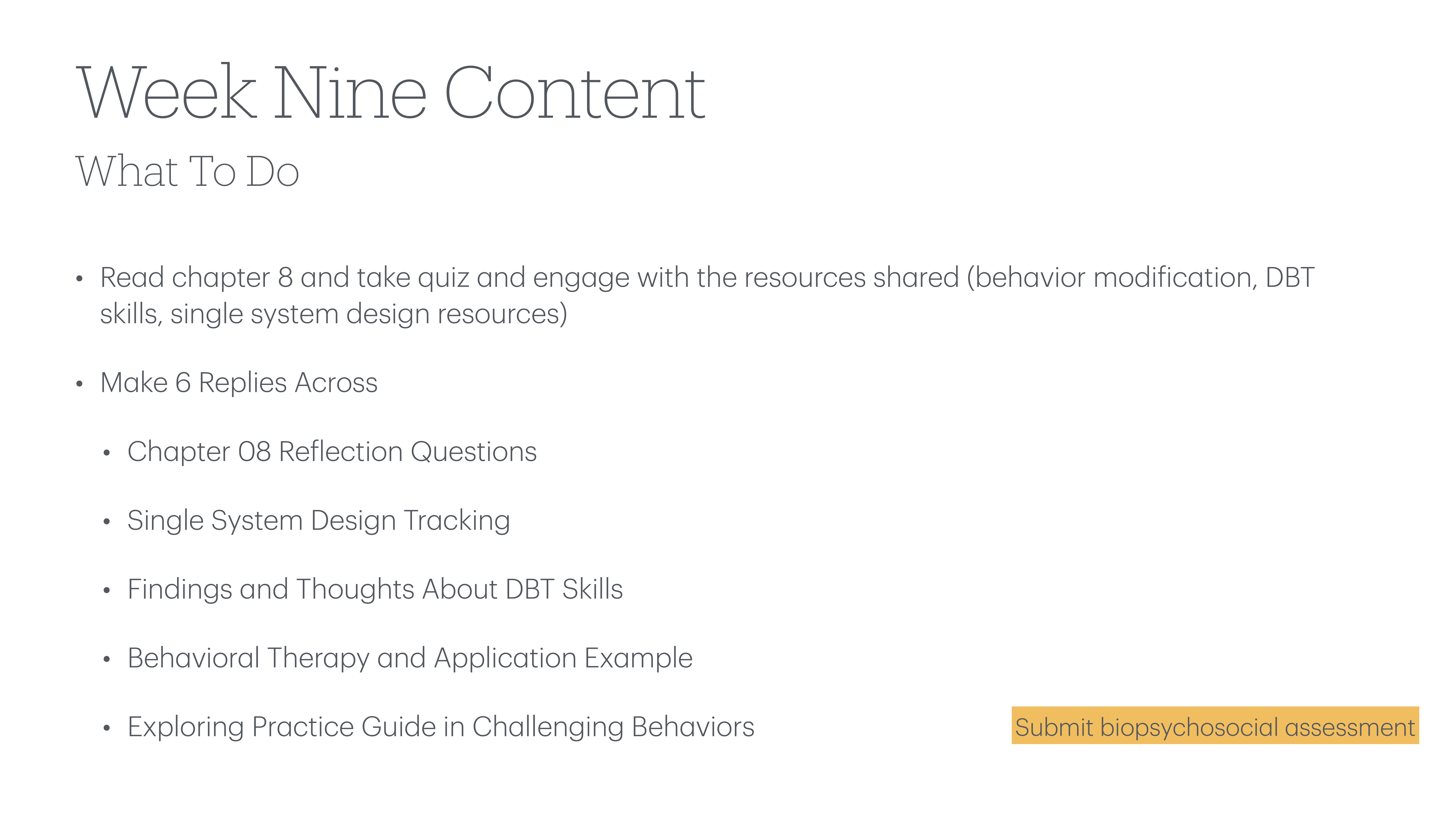Slide titled 'Week Nine Content' lists tasks including reading chapter 8, making six replies, and other assignments like reflections and tracking. Small button labeled 'Submit biopsychosocial assessment.'