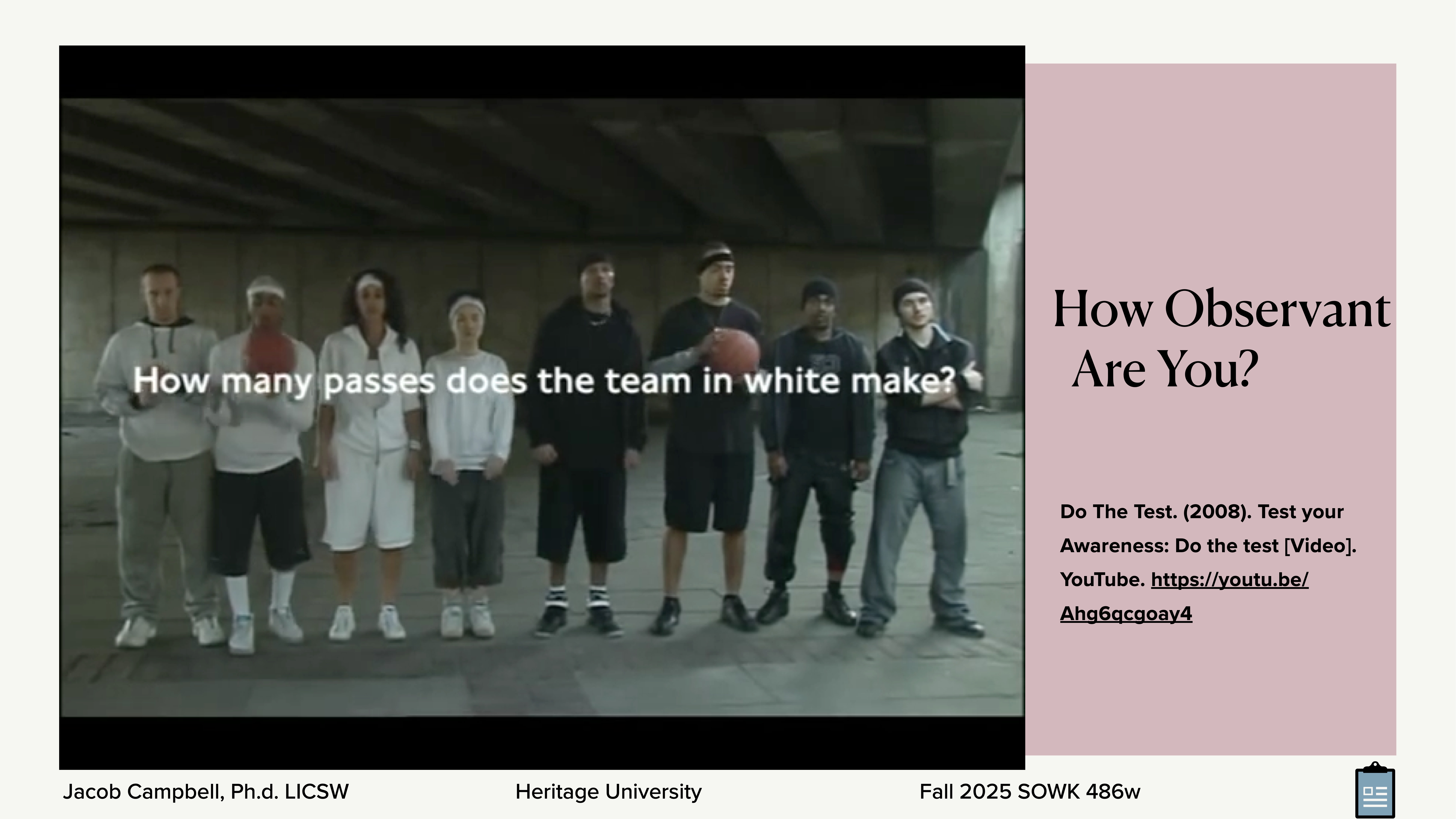 People stand in a line holding a basketball under a bridge. Overlay text asks, 'How many passes does the team in white make?' Additional text includes: 'How Observant Are You?' with a video link and credited to Jacob Campbell, Ph.D., LICSW, Heritage University, Fall 2025 SOWK 486w.