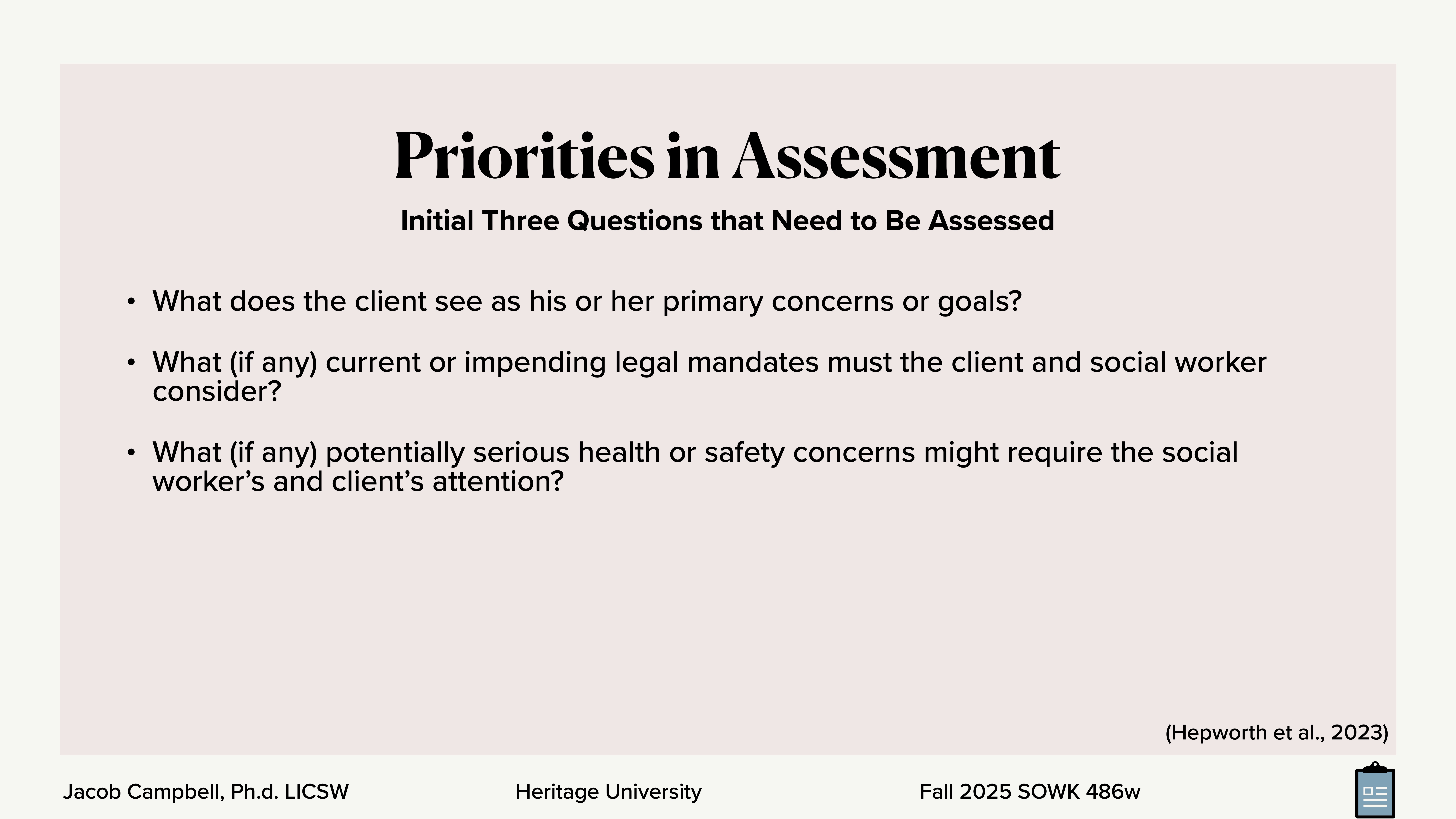 Slide displaying three assessment questions for social work: addressing client goals, legal mandates, and health/safety concerns. Context: Heritage University, Fall 2025 SOWK 486w, Jacob Campbell, Ph.D. LICSWA.