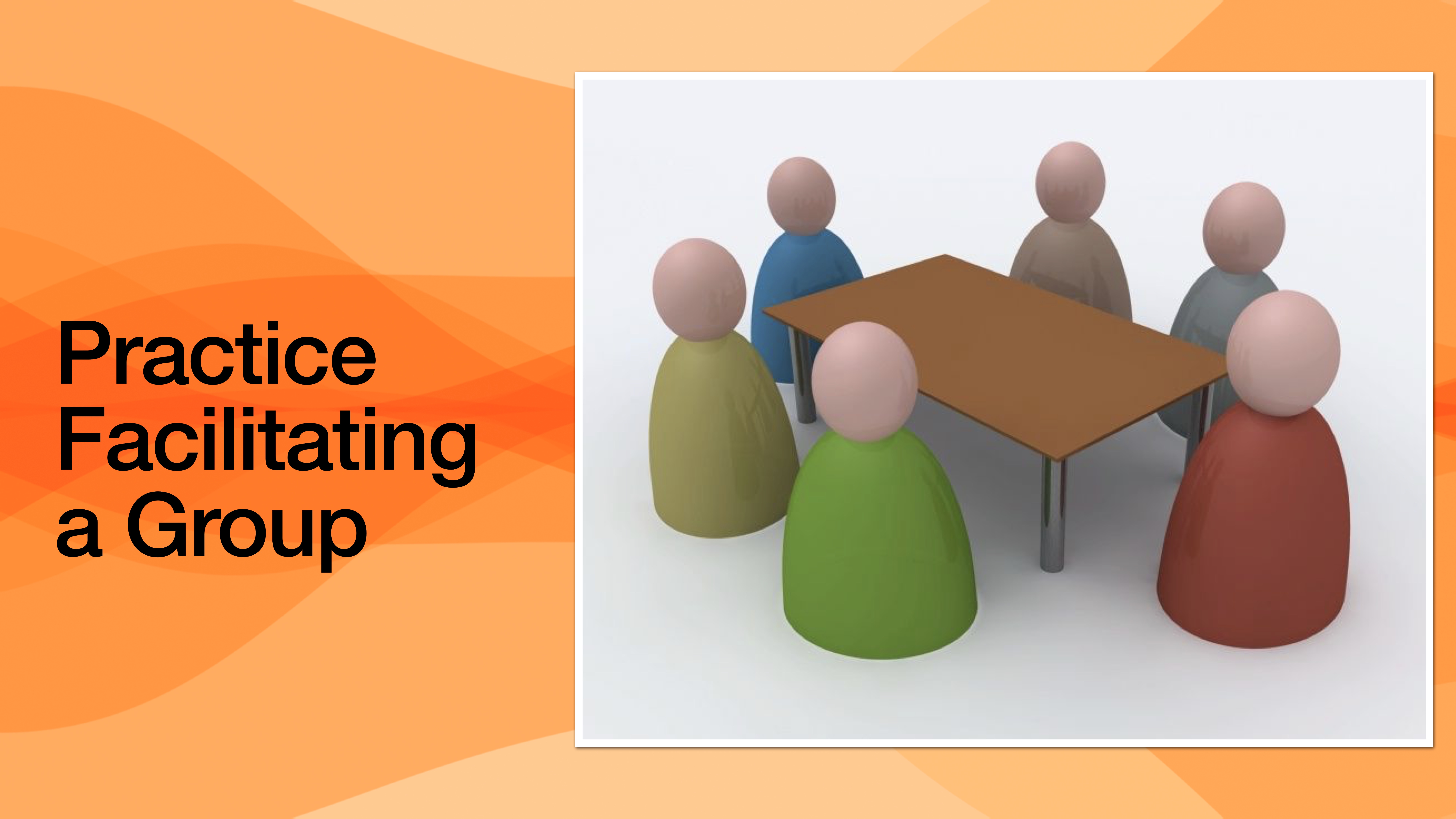 Illustration of six abstract figures sitting around a rectangular table, suggesting a meeting. Orange background with text: 'Practice Facilitating a Group.'