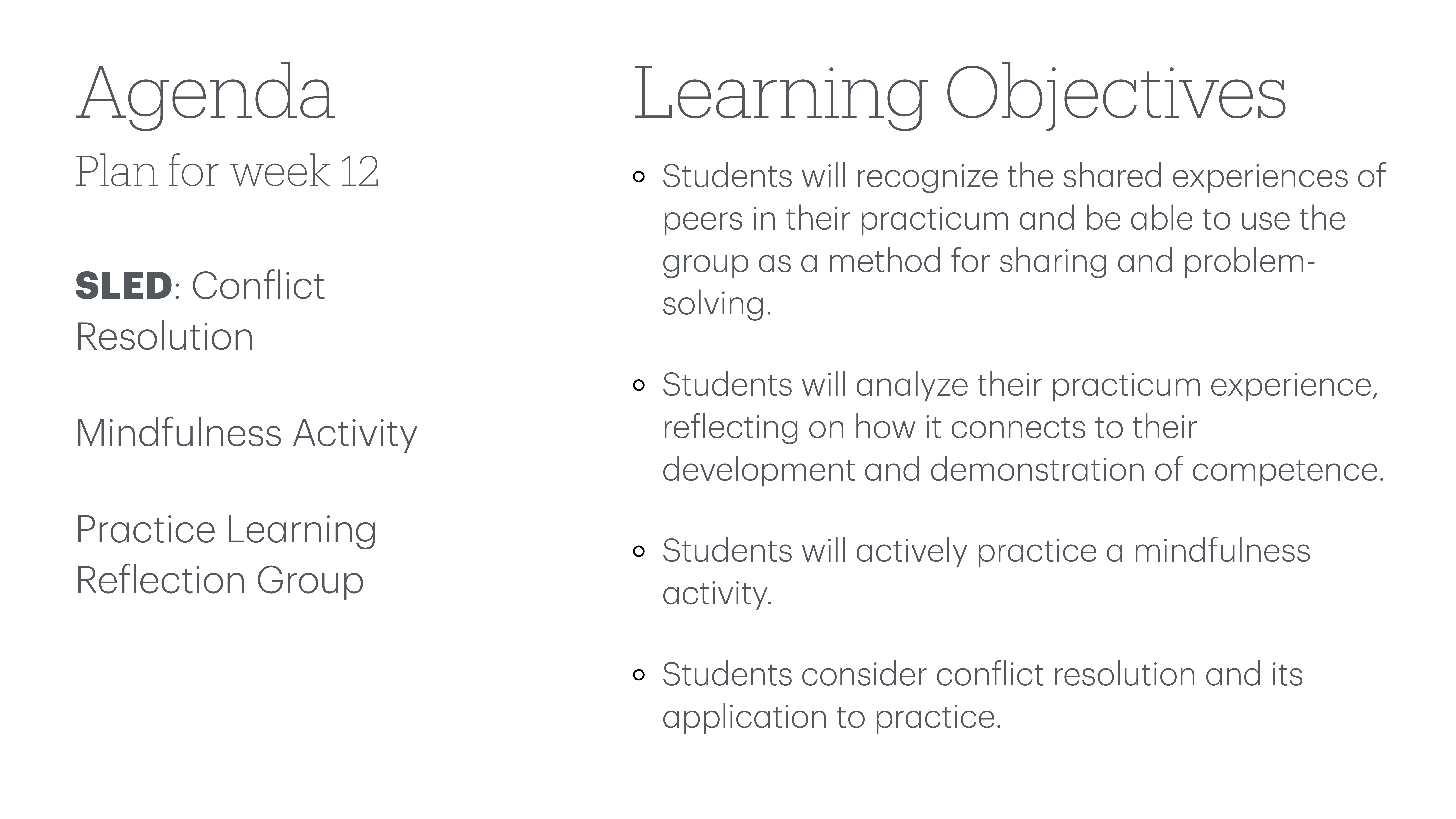 The image features a presentation slide divided into two sections. Left: 'Agenda' for week 12, listing 'SLED: Conflict Resolution,' 'Mindfulness Activity,' and 'Practice Learning Reflection Group.'Right: 'Learning Objectives,' including recognizing shared experiences, analyzing practicum experience, practicing mindfulness, and considering conflict resolution.