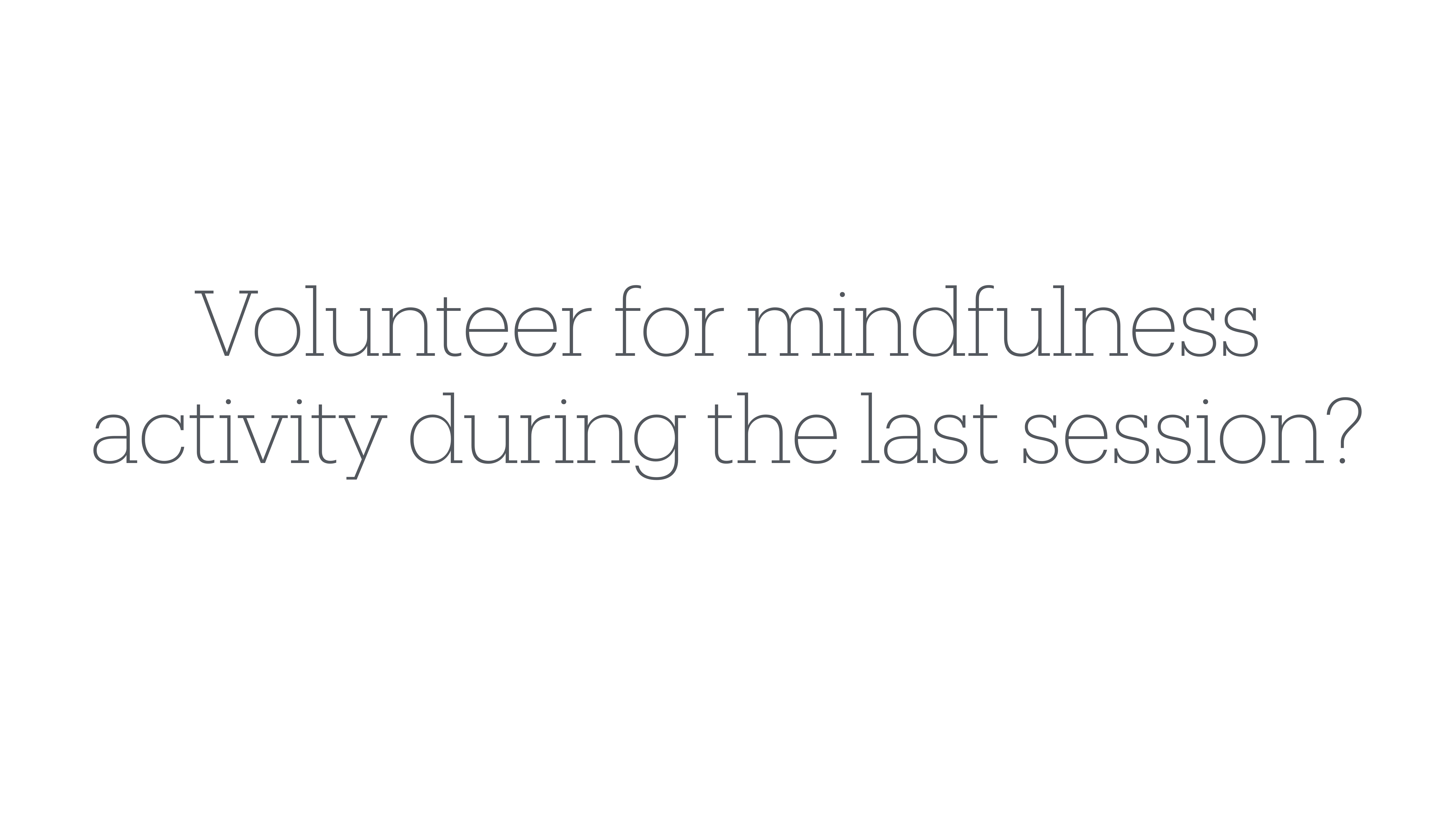 Text reads: 'Volunteer for mindfulness activity during the last session?' The background is plain white, emphasizing the invitation to participate in a final mindfulness activity.