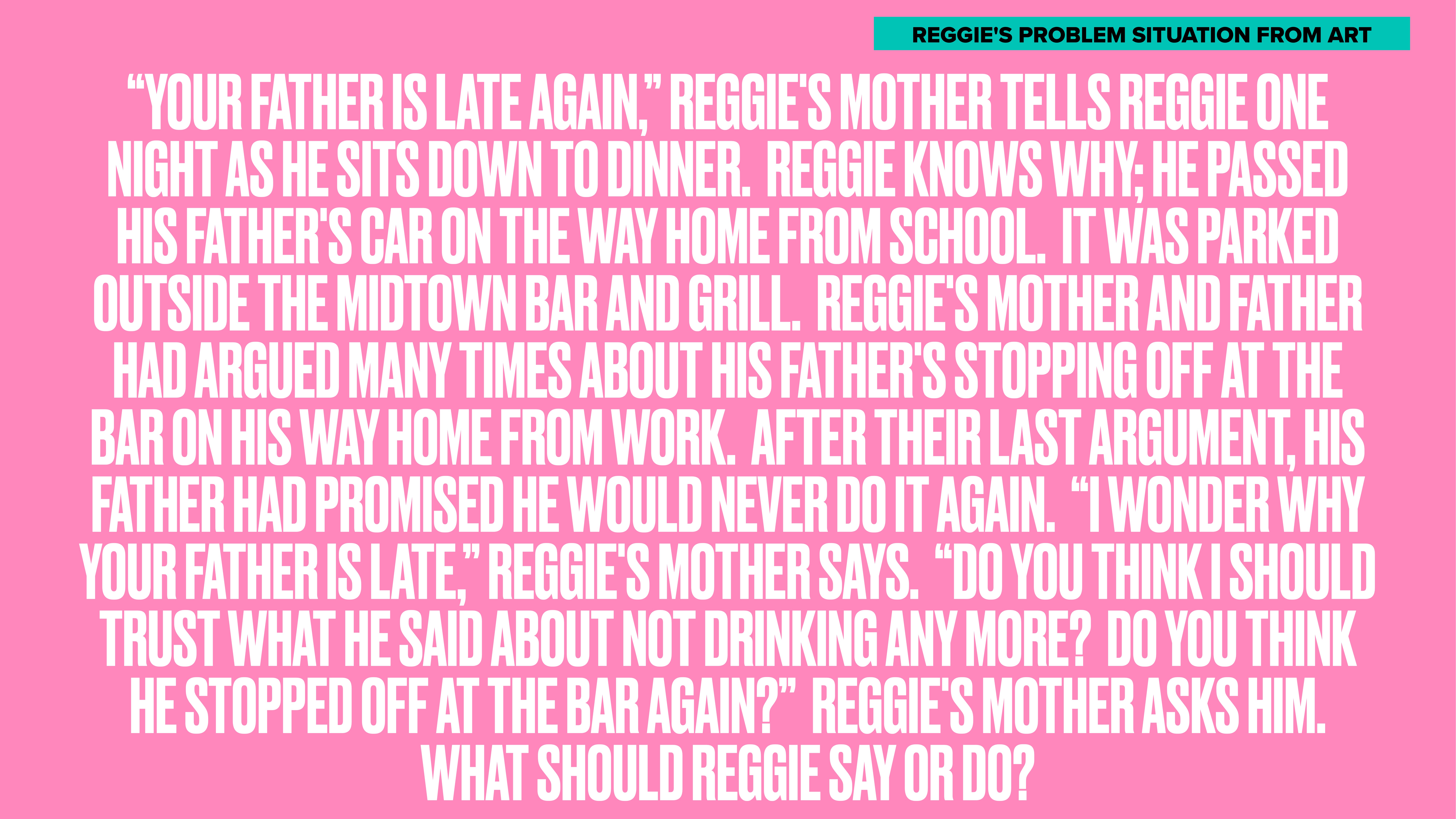 Text on a pink slide describes a scenario: Reggie’s mother shares concerns about Reggie's father's lateness. She suspects he stopped at a bar, despite his promises. She asks Reggie for advice.