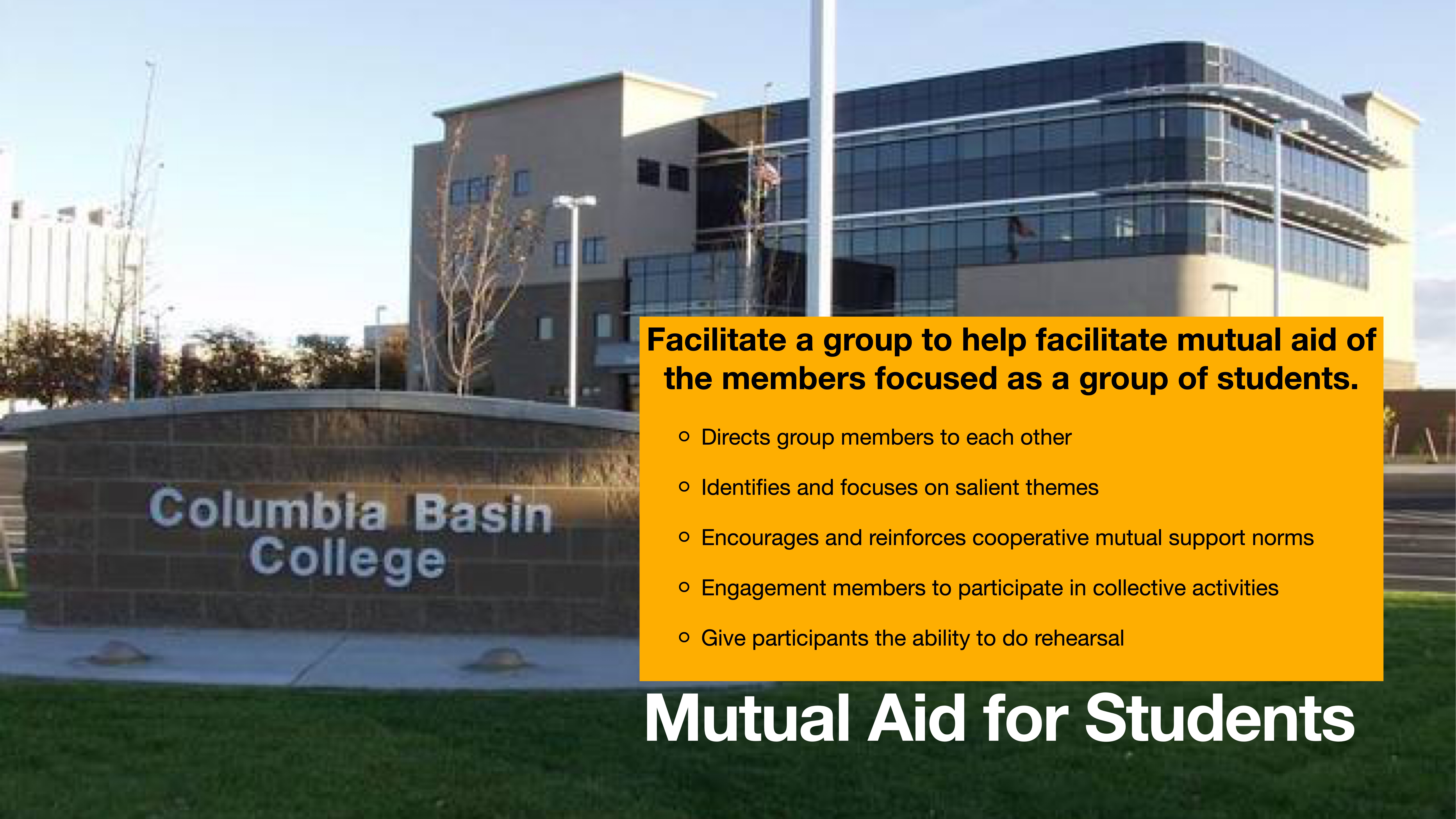 A building with 'Columbia Basin College' signage, behind a brick wall. An overlaying text box reads: 'Facilitate a group to help facilitate mutual aid of the members focused as a group of students. Directs group members to each other. Identifies and focuses on salient themes. Encourages and reinforces cooperative mutual support norms. Engagement members to participate in collective activities. Give participants the ability to do rehearsal.' The headline reads 'Mutual Aid for Students.'