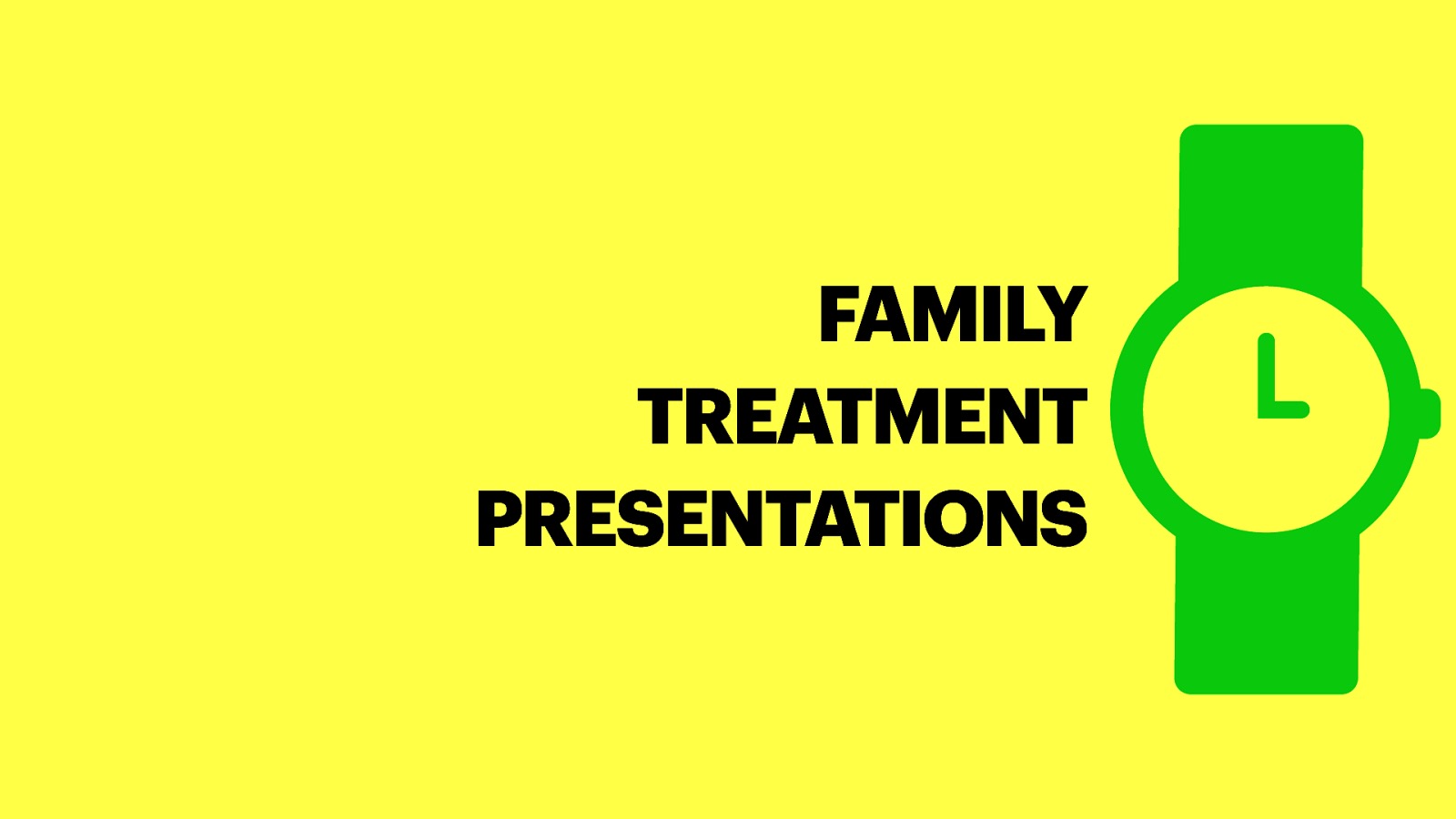 FAMILY TREATMENT PRESENTATIONS
