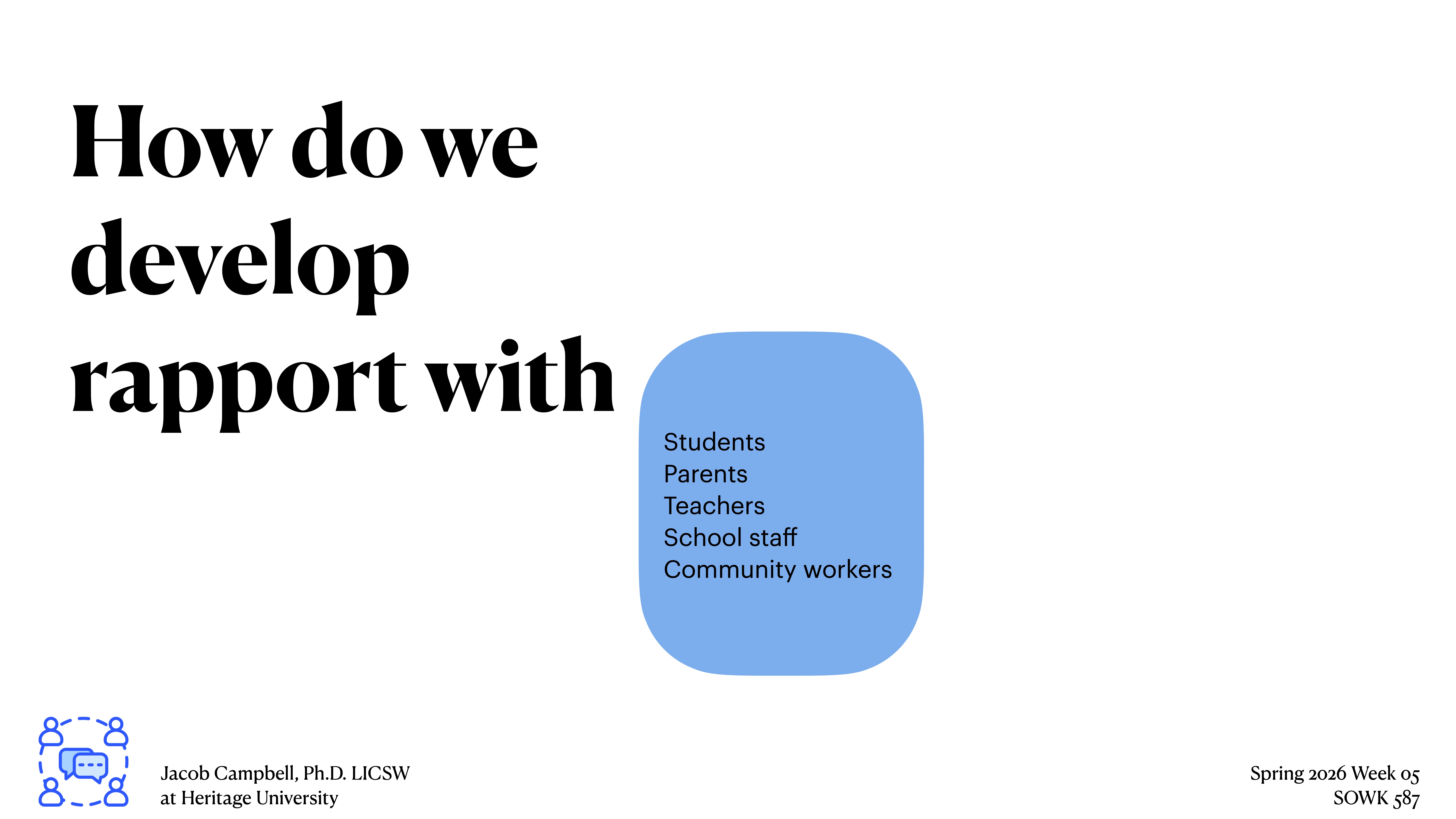 Title text asks, 'How do we develop rapport with.' A blue shape lists 'Students, Parents, Teachers, School staff, Community workers.' Footer has names and 'Heritage University,' 'Spring 2026 Week 05,' 'SOWK 487.'
