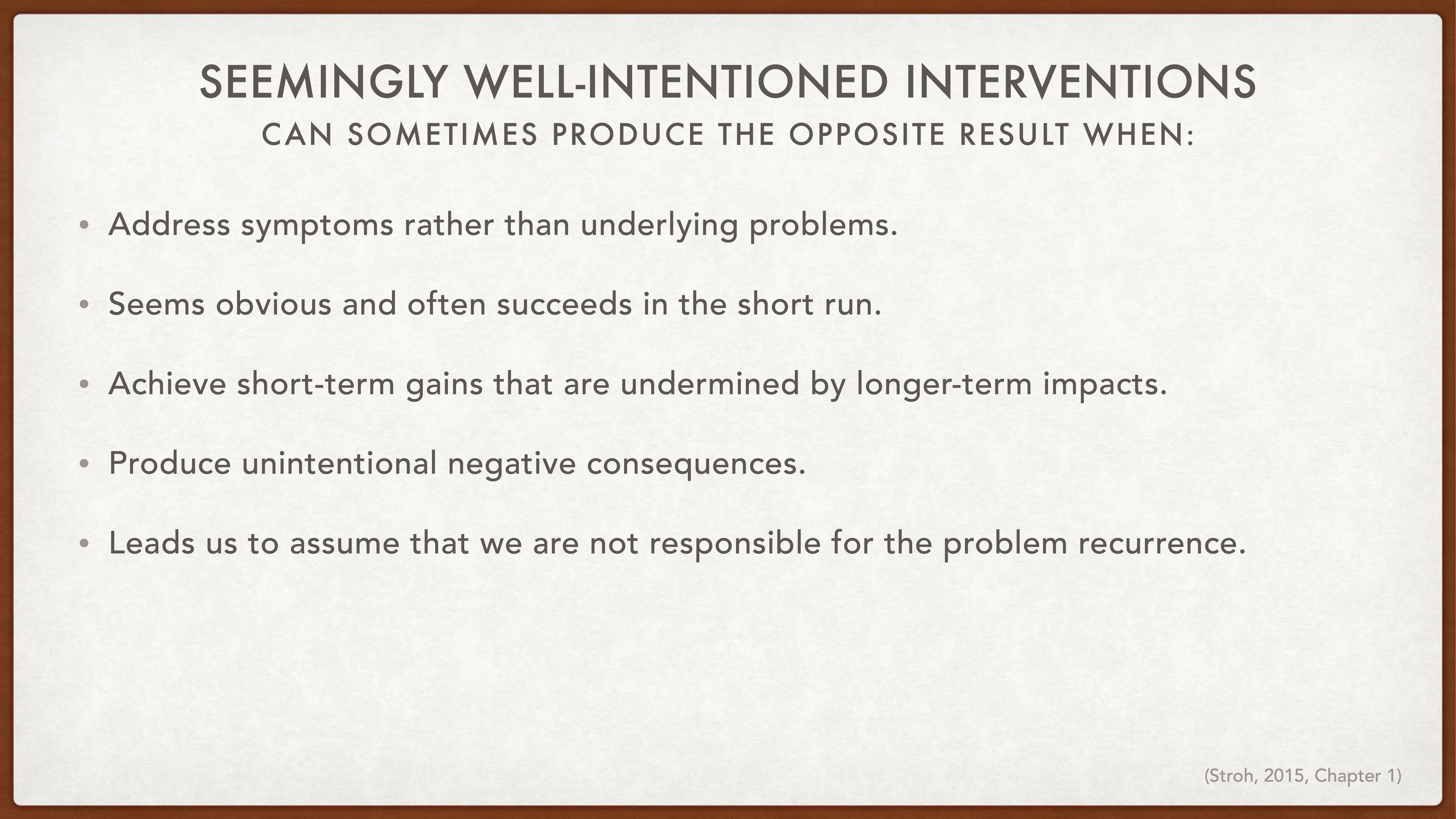 A slide lists five points detailing limitations of interventions. It explains they often address symptoms, achieve short-term gains, have unintentional consequences, and seem obvious but lead to irresponsibility. (Stroh, 2015, Chapter 1).
