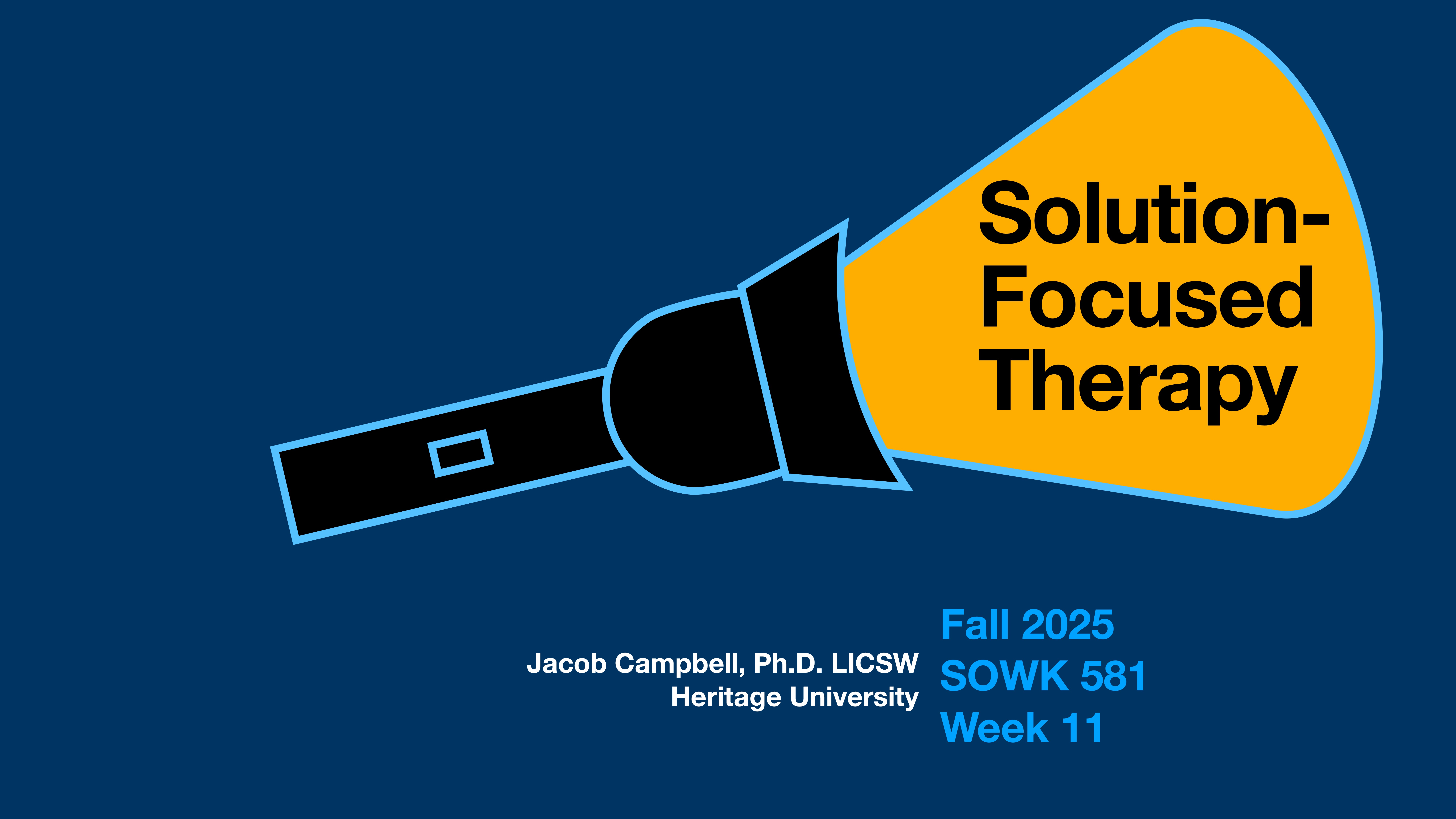 A flashlight beam highlights 'Solution-Focused Therapy' in a presentation slide. Below, it reads 'Jacob Campbell, Ph.D. LICSW, Heritage University.' 'Fall 2025, SOWK 581, Week 11' appears to the side.