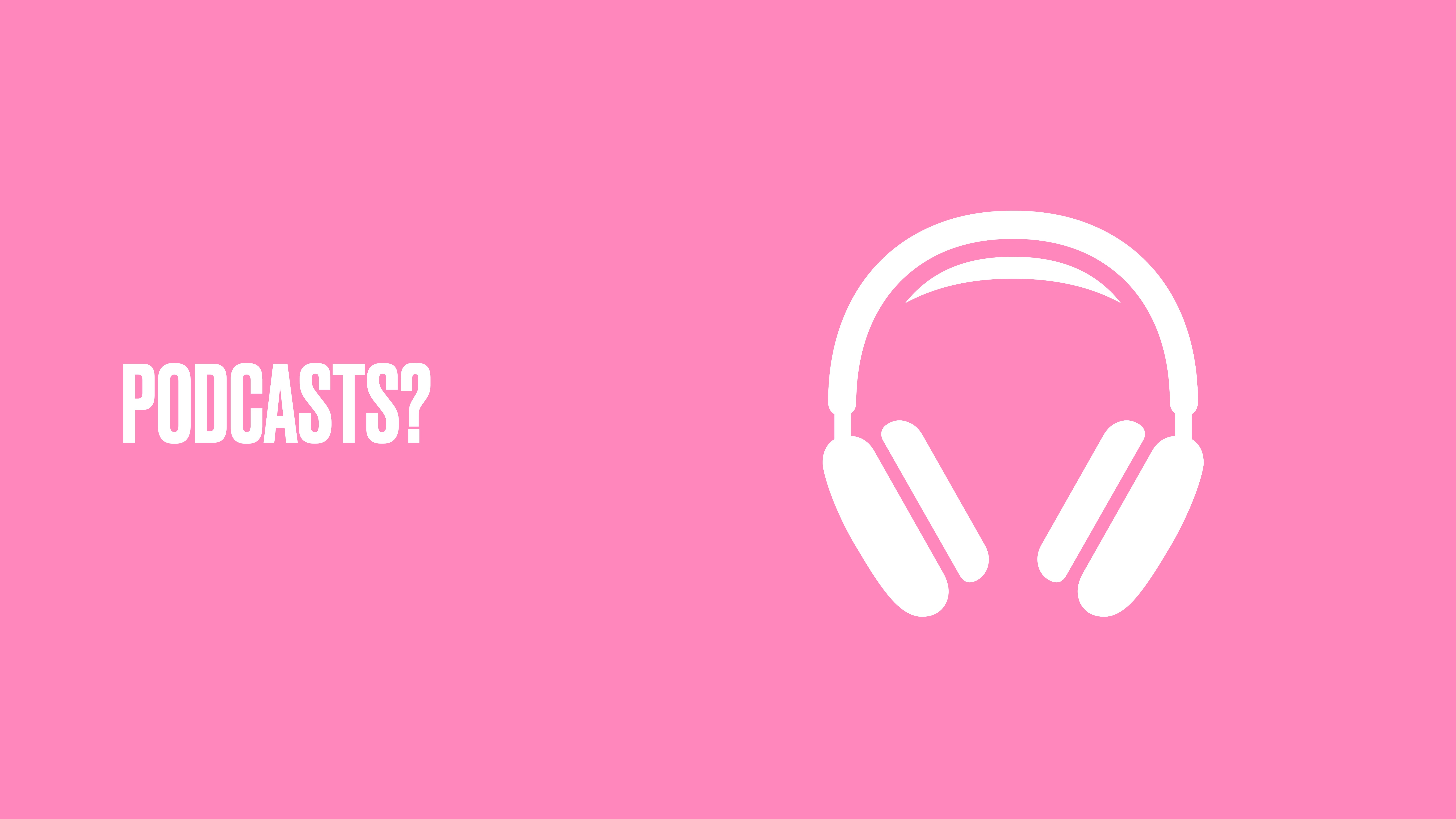 Headphones are shown in a simple white outline, centered against a pink background. Text on the left reads, 'PODCASTS?'