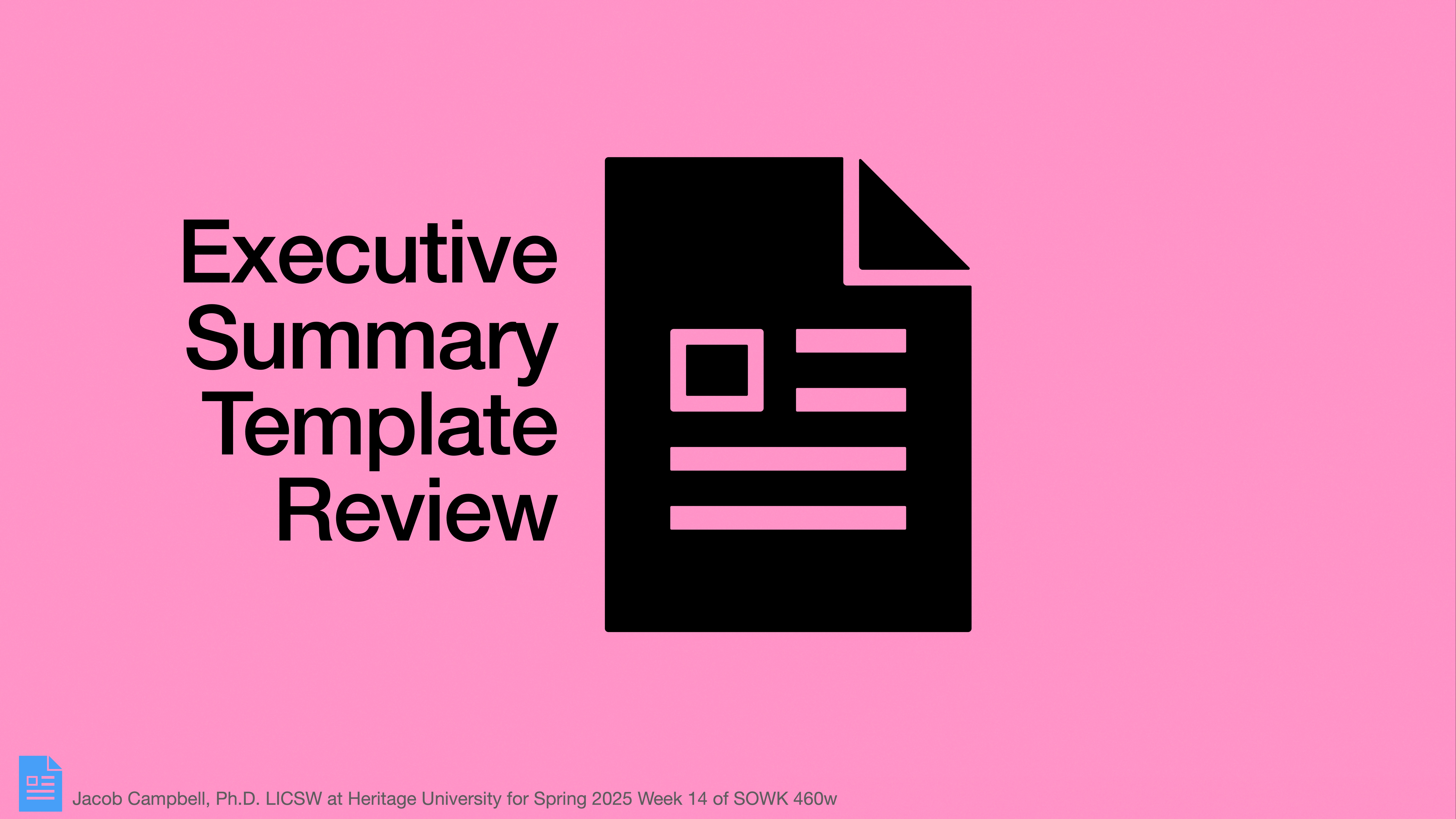A black document icon appears on a pink background. It includes text lines and a folded corner. Beside it, bold text reads: 'Executive Summary Template Review.' Additional text at the bottom credits Jacob Campbell, Ph.D., LICSW at Heritage University for Spring 2025 Week 14 of SOWK 460w.