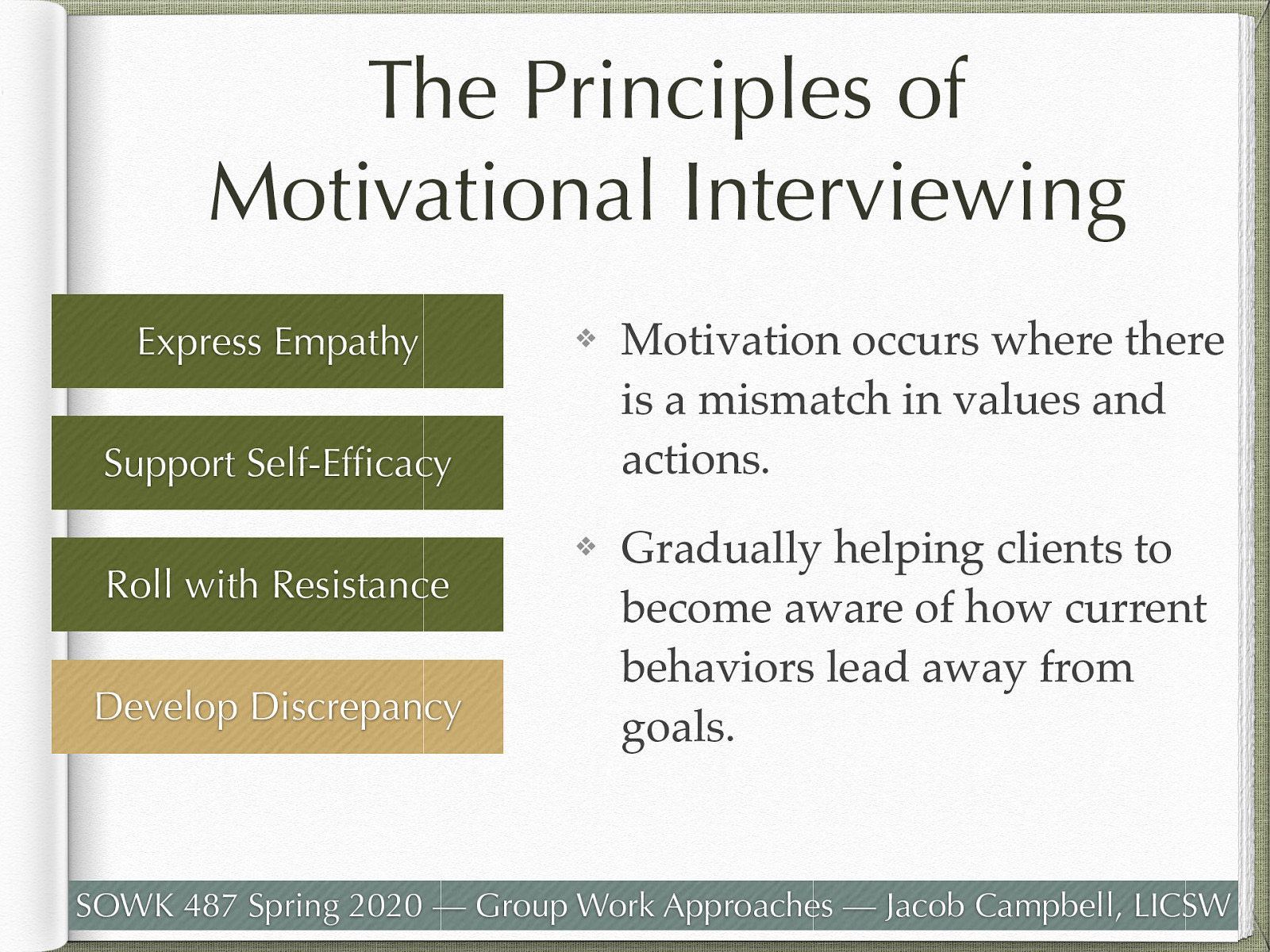  Developing discrepancy guiding client to understand the mismatch between where the client wants to be and where they are.   Motivation for change occurs when people perceive a mismatch between 