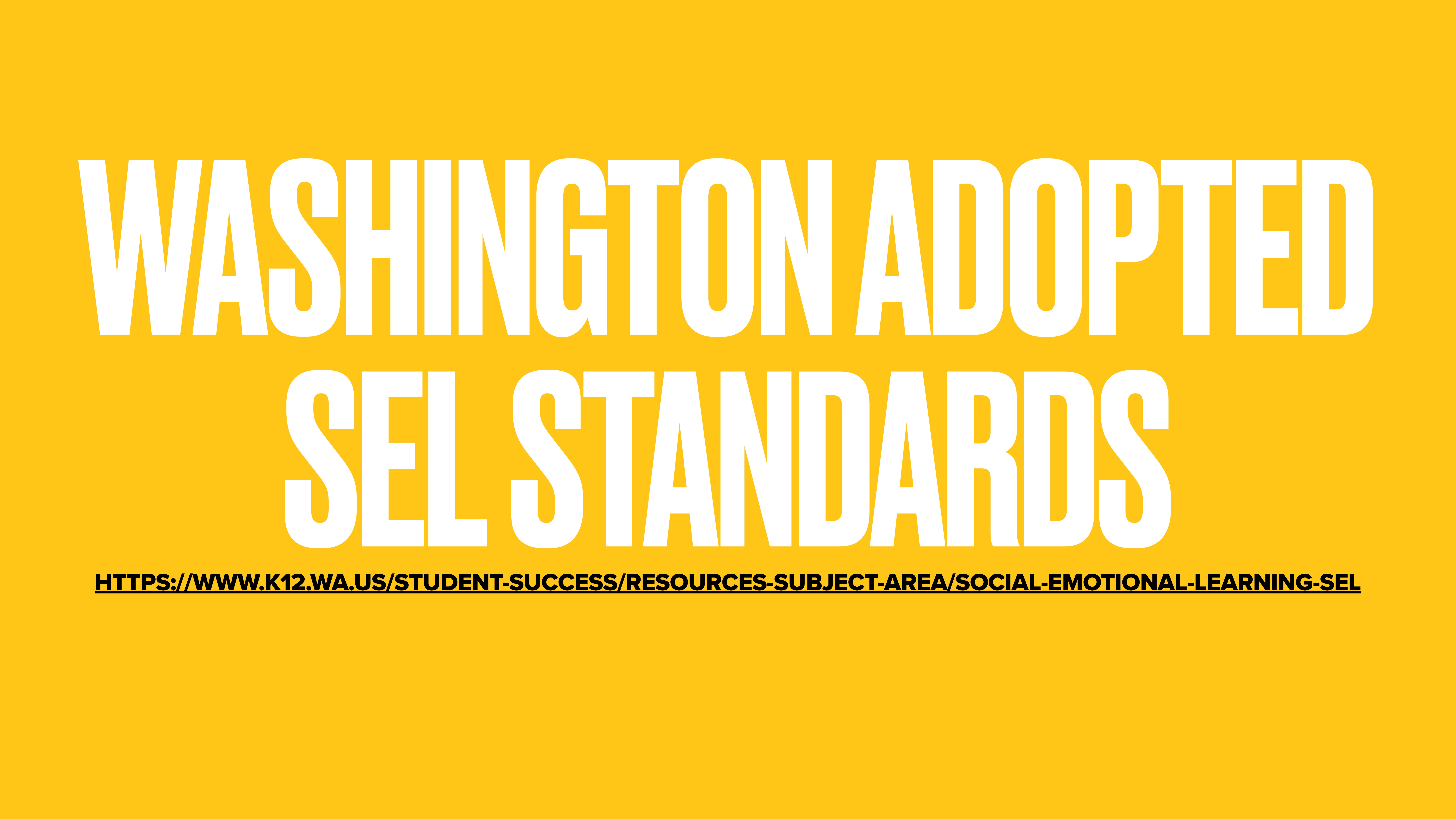 Text reading 'WASHINGTON ADOPTED SEL STANDARDS' is displayed prominently in white on a bright yellow background, with a website link underneath: https://www.k12.wa.us/student-success/resources-subject-area/social-emotional-learning-sel.