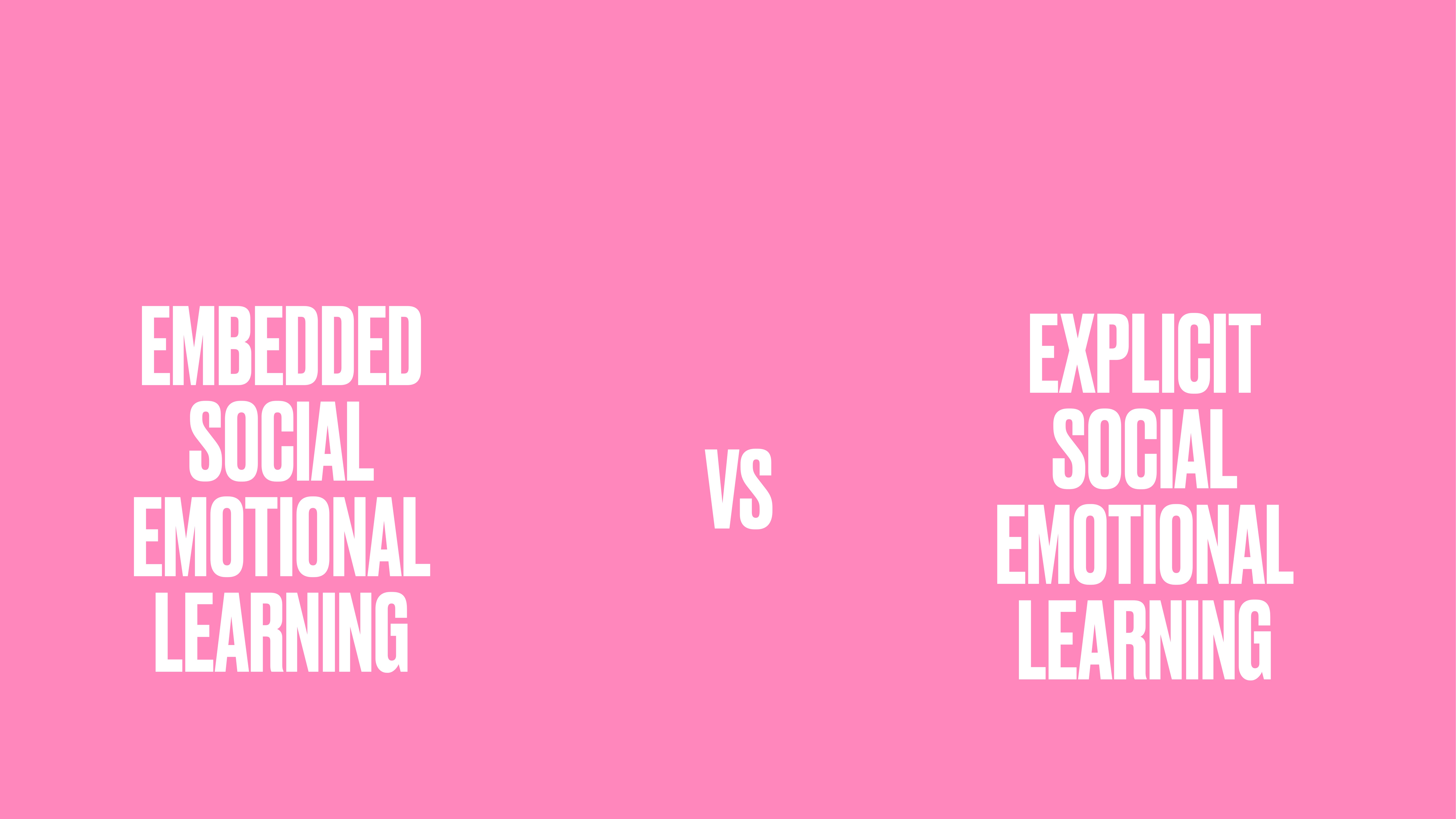 Text on a pink background: 'EMBEDDED SOCIAL EMOTIONAL LEARNING VS EXPLICIT SOCIAL EMOTIONAL LEARNING.' The text highlights a comparison between two educational approaches.