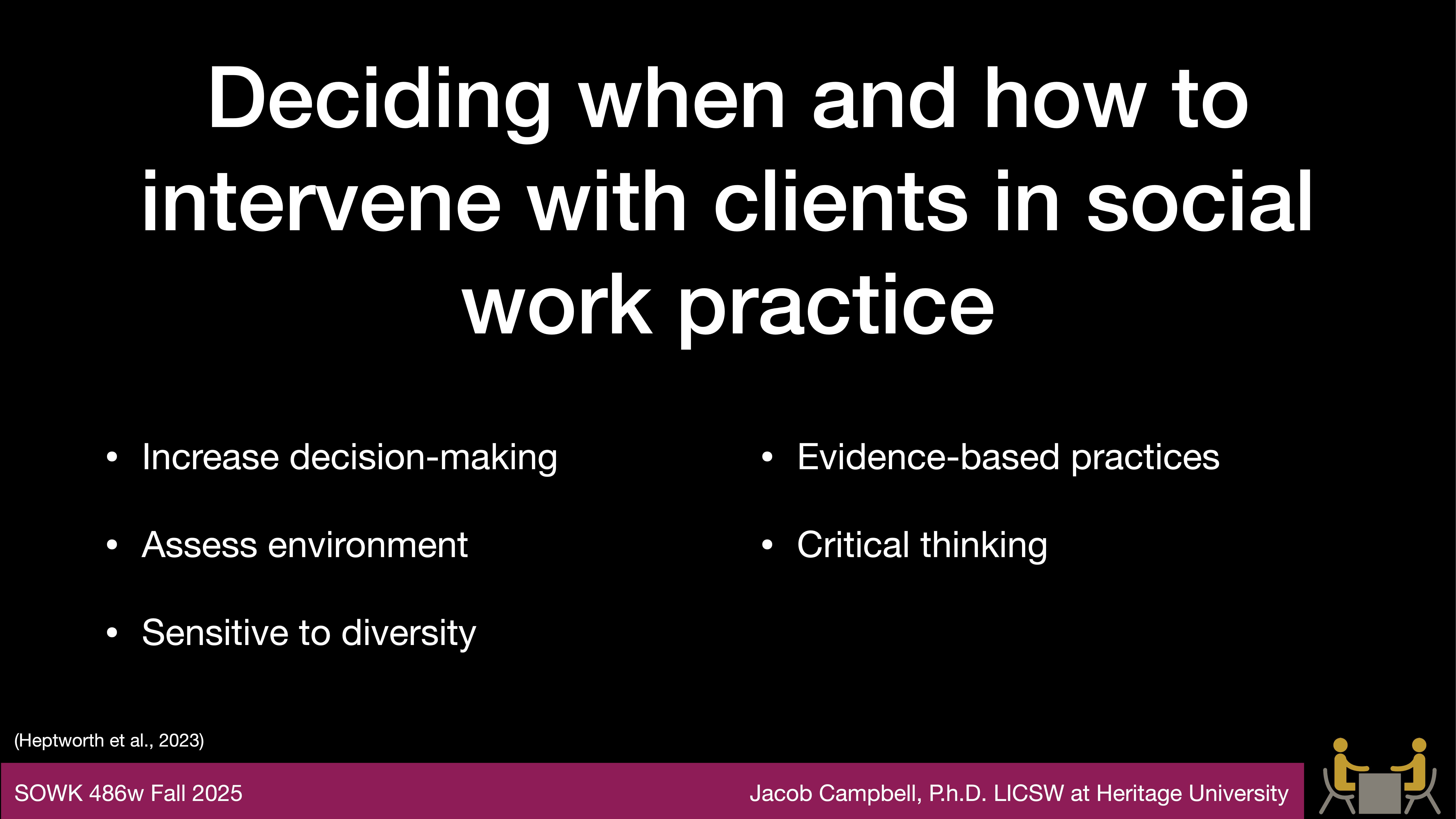 Slide with title 'Deciding when and how to intervene with clients in social work practice.' Key points: Increase decision-making, assess environment, sensitive to diversity, evidence-based practices, critical thinking. Credits: Jacob Campbell, Ph.D. LICSW, Heritage University.