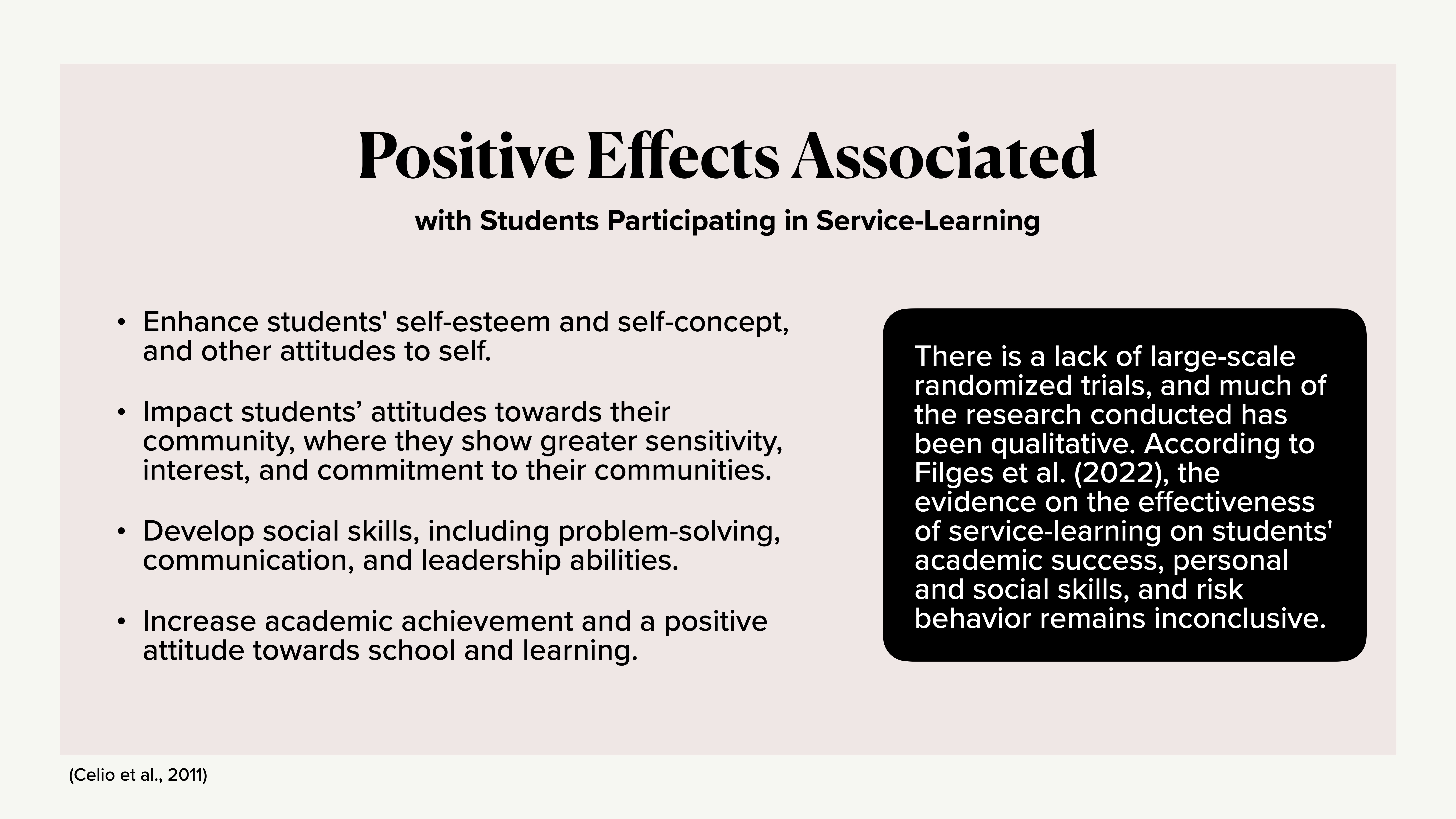 Slide discusses positive effects of service-learning on students. Lists enhanced self-esteem, attitude towards community, social skills, and academic achievement. Notes lack of large-scale trials and inconclusive evidence.(Celio et al., 2011)