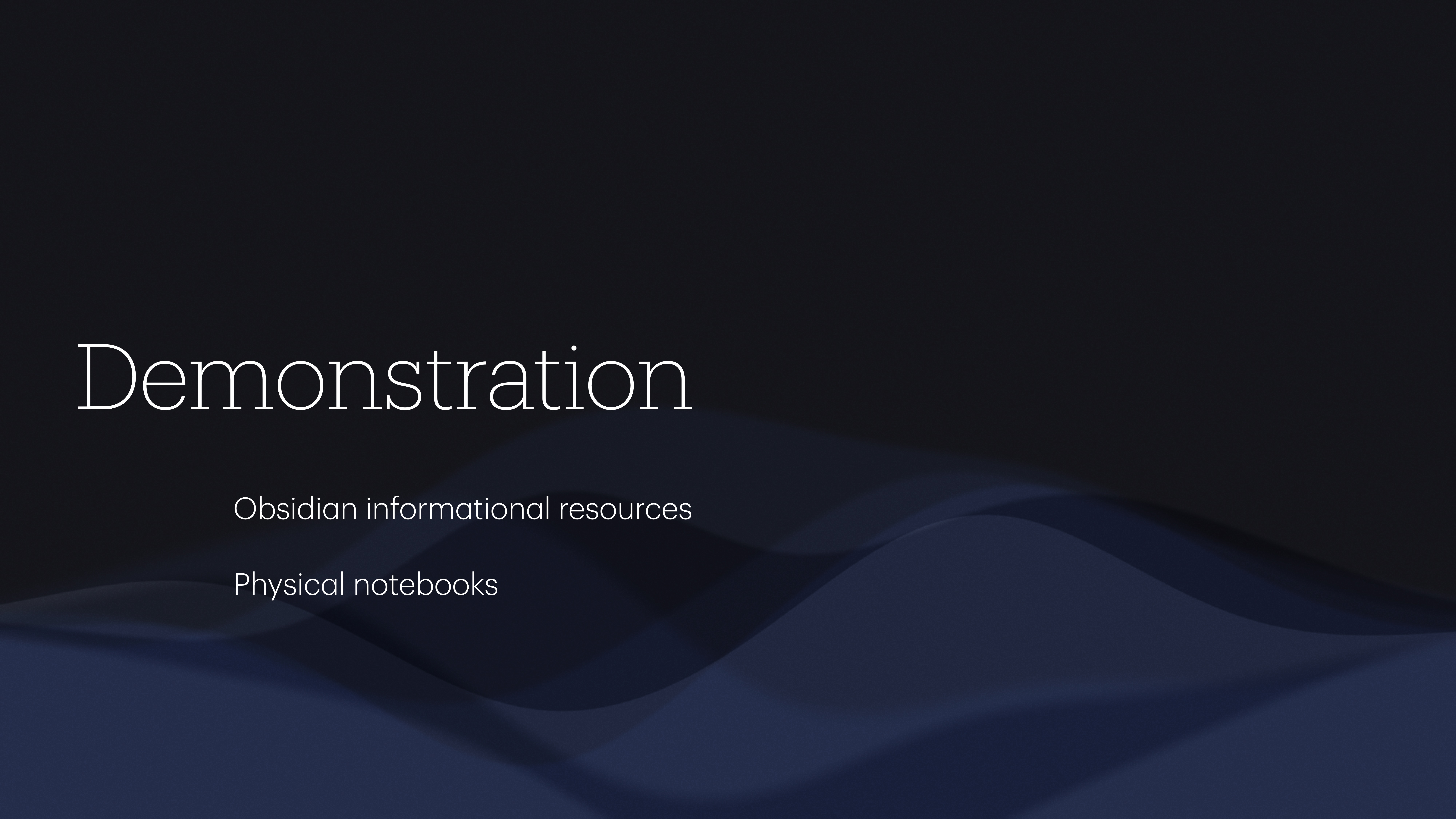 Slide with the title 'Demonstration' in white text on a dark background. It lists 'Obsidian informational resources' and 'Physical notebooks' over abstract, wavy blue shapes.