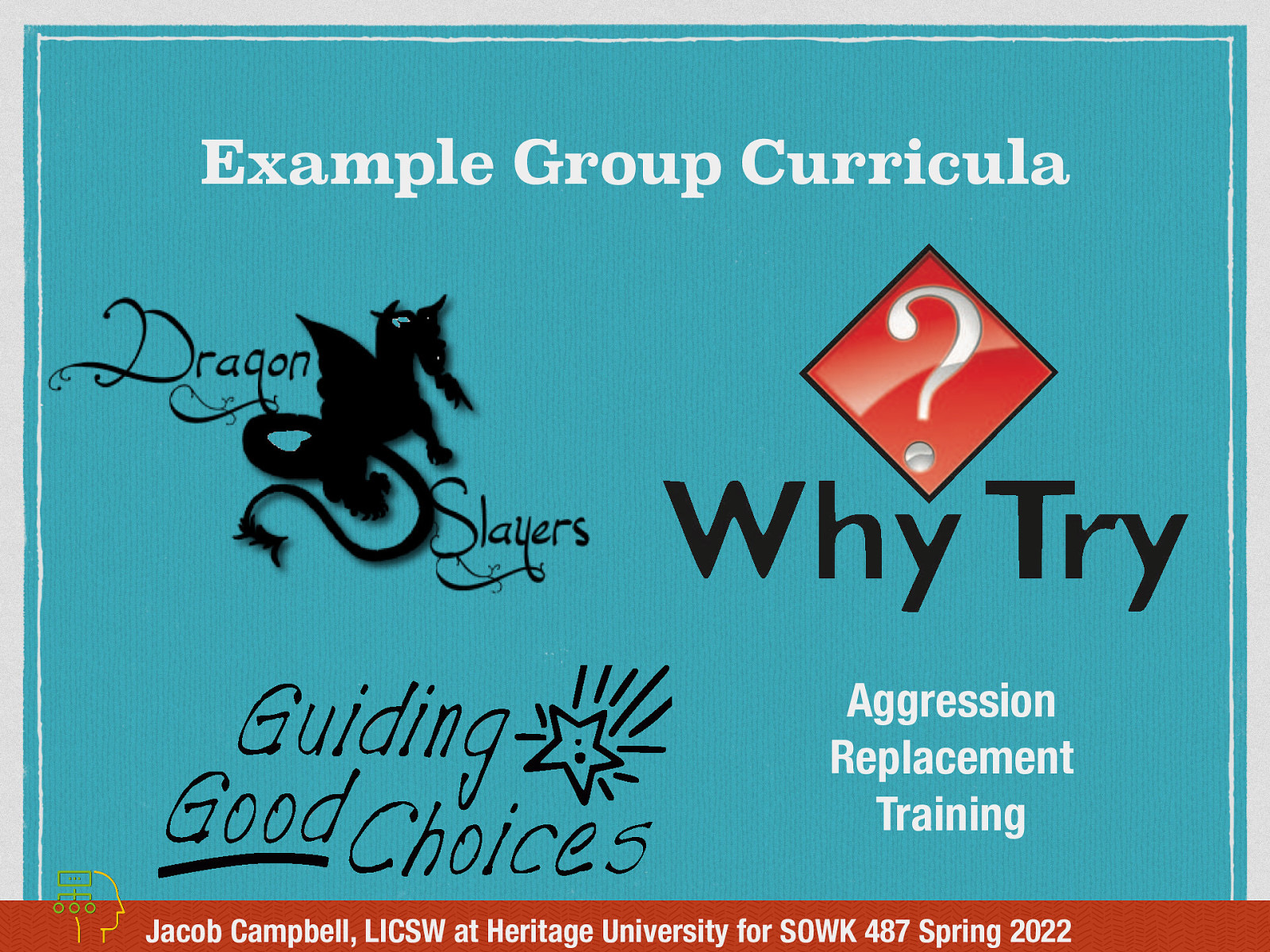 Example Group Curricula Aggression Replacement Training Jacob Campbell, LICSW at Heritage University for SOWK 487 Spring 2022
